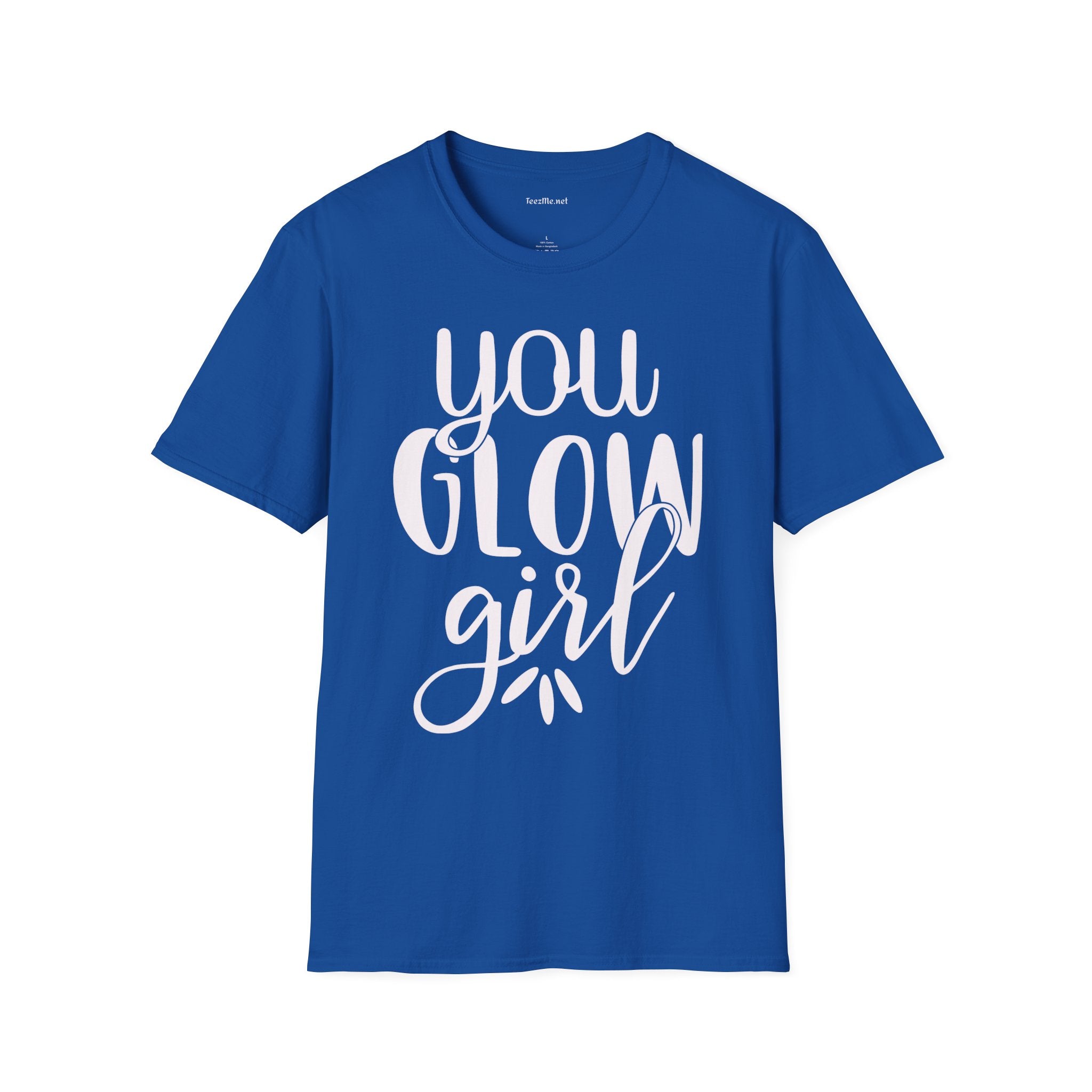 You Glow Girl Unisex Soft Style T-Shirt 100% Cotton Graphic