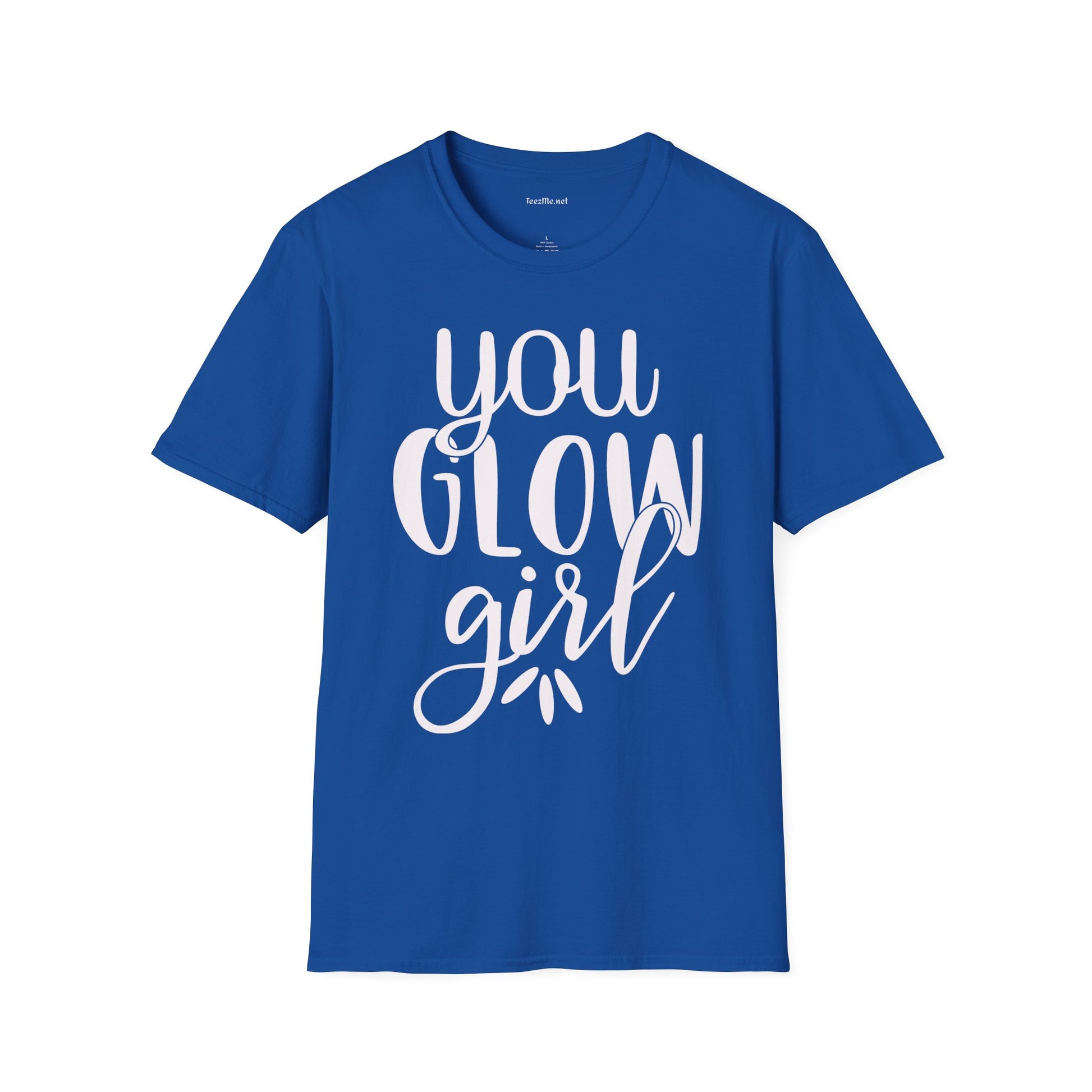 You Glow Girl Unisex Soft Style T-Shirt 100% Cotton Graphic