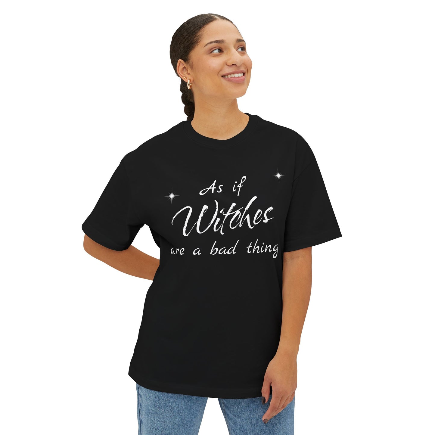 As if Witches are a bad thing Unisex Oversized Boxy Tee