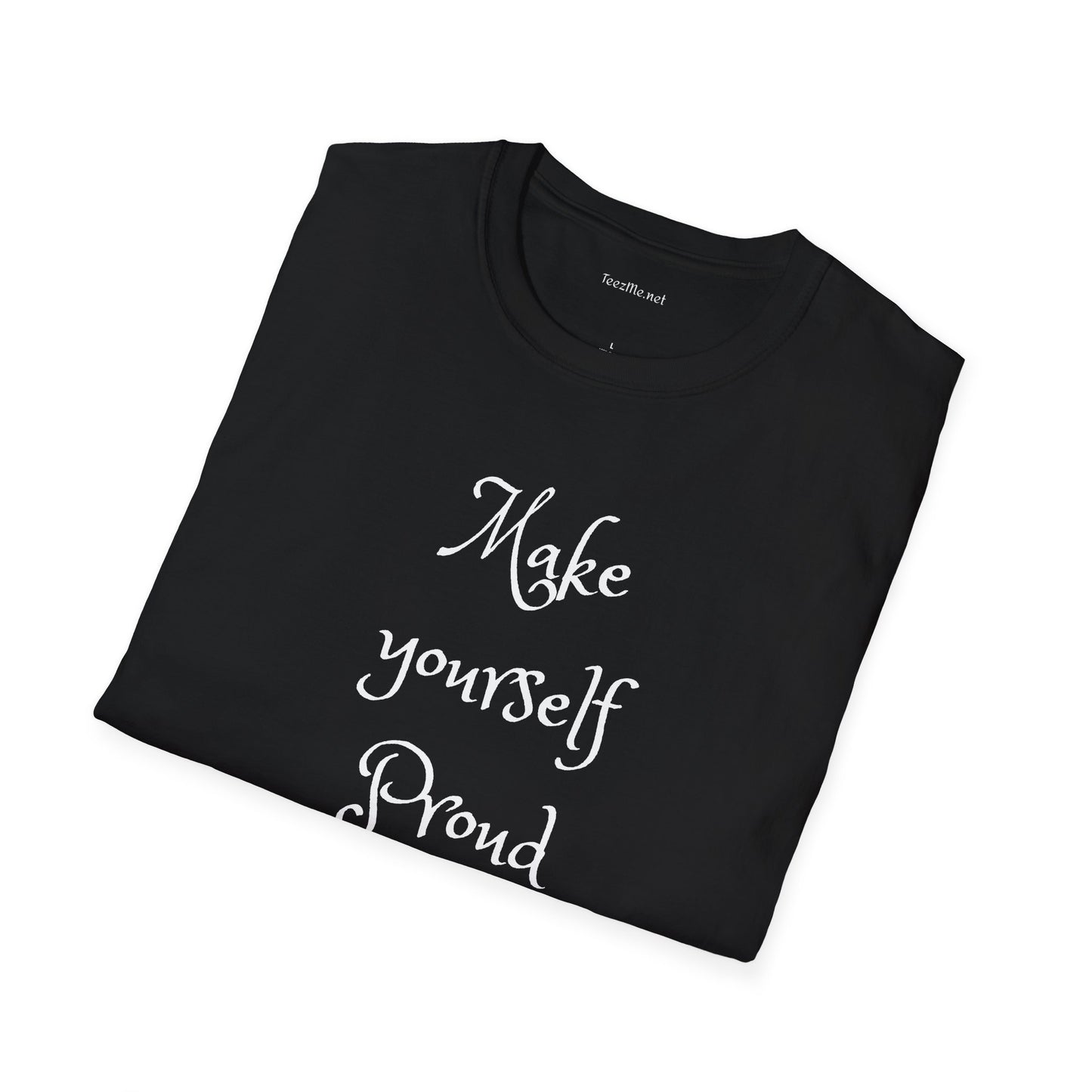 Make Yourself Proud - Unisex Softstyle T-Shirt 100% Cotton Graphic