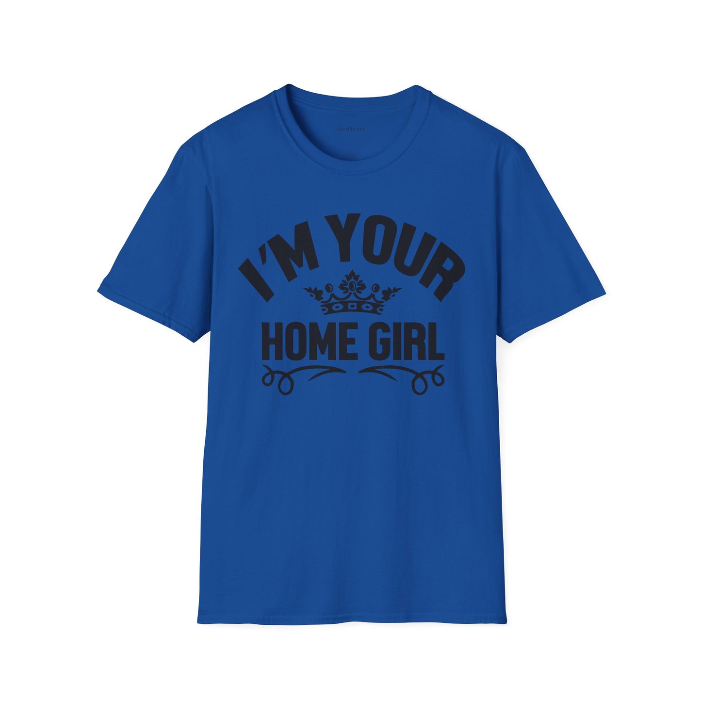 I'm Your Home Girl (Real Estate) Unisex Soft Style T-Shirt 100% Cotton Graphic