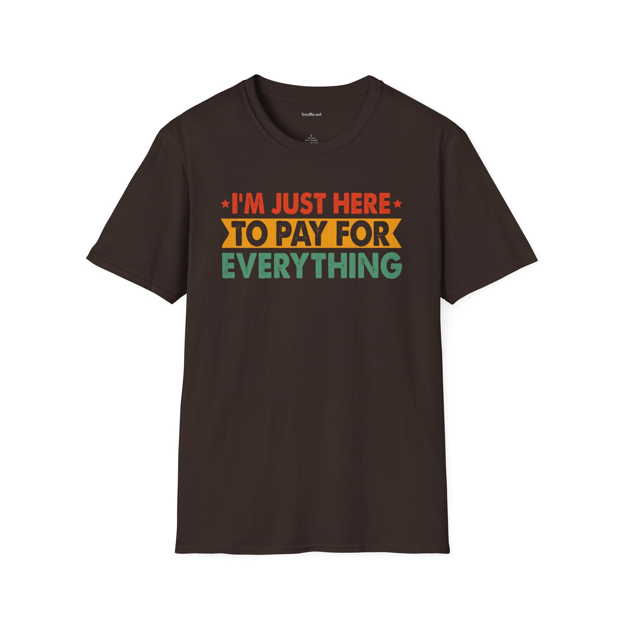 "I'm Just Here to Pay for Everything" Funny Graphic T-Shirt