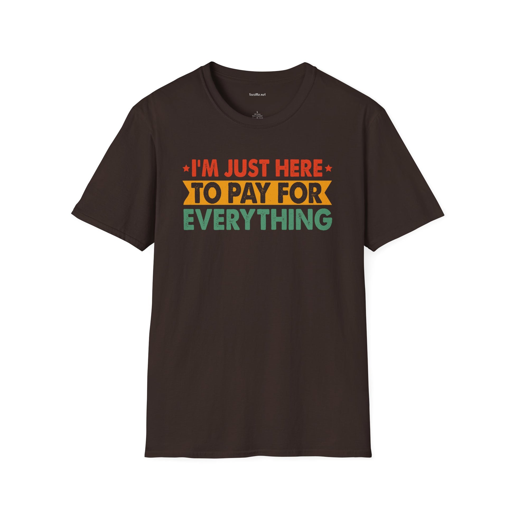 "I'm Just Here to Pay for Everything" Funny Graphic T-Shirt