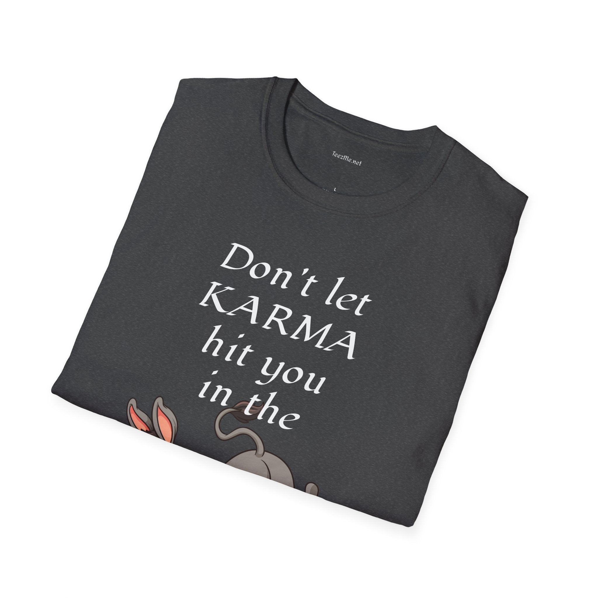 Don't let KARMA hit you in the ***  - Unisex Softstyle T-Shirt 100% Cotton Graphic