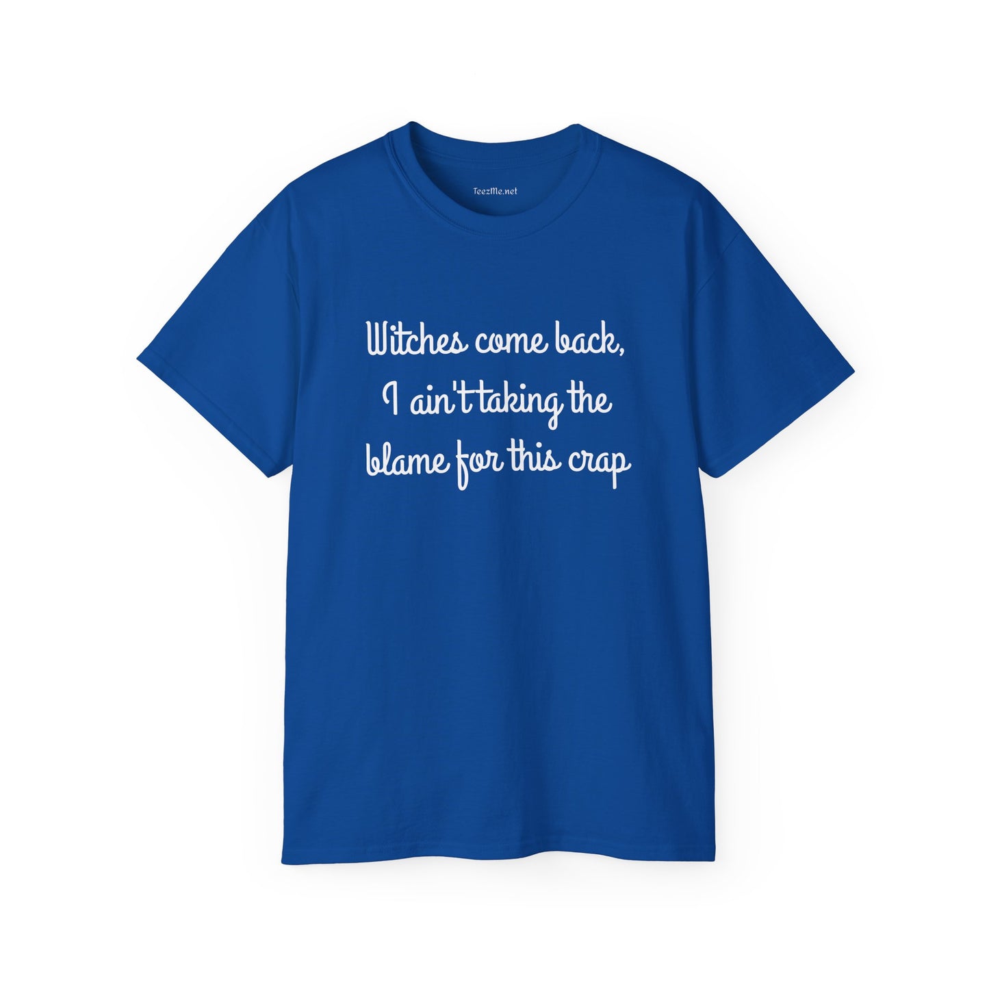 Witches come back, I ain't taking the blame for this crap - Unisex Ultra Cotton Tee