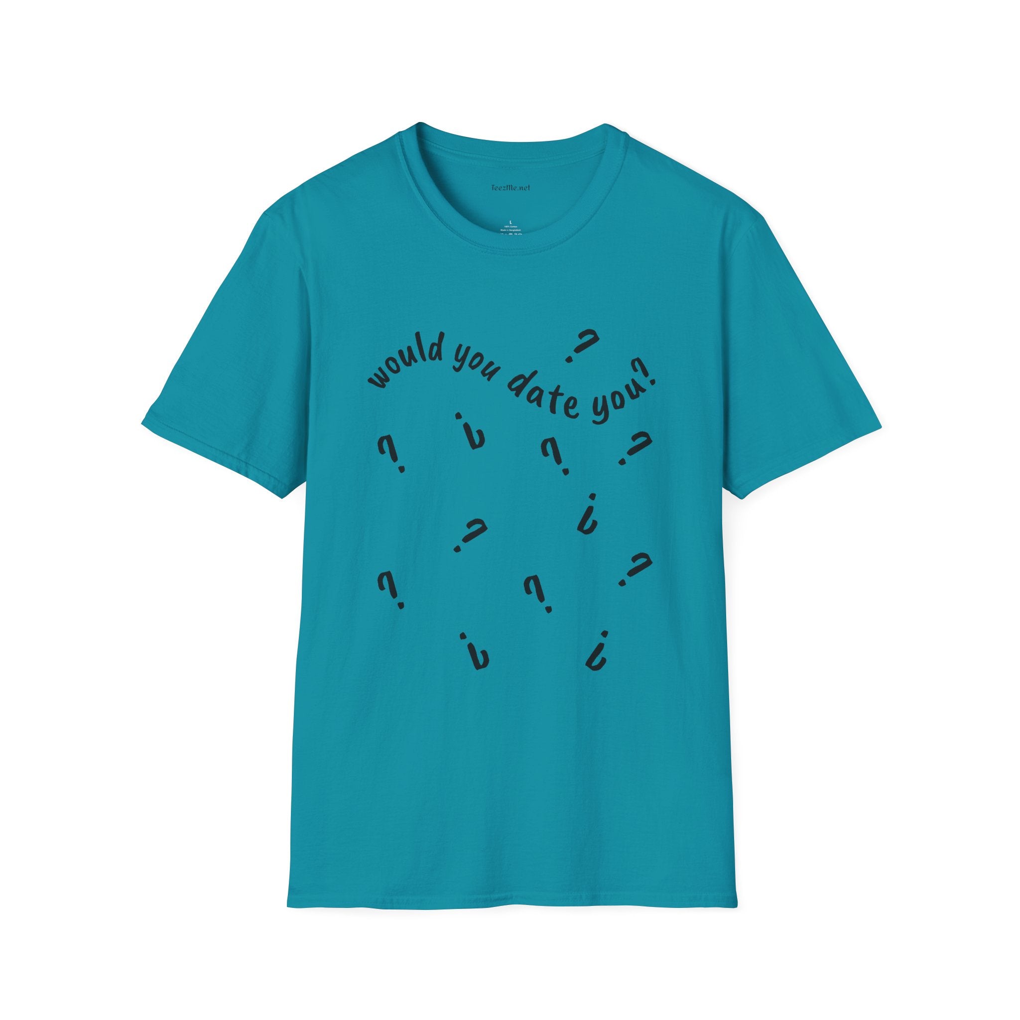 Would you date you? - Unisex Softstyle T-Shirt 100% Cotton Graphic