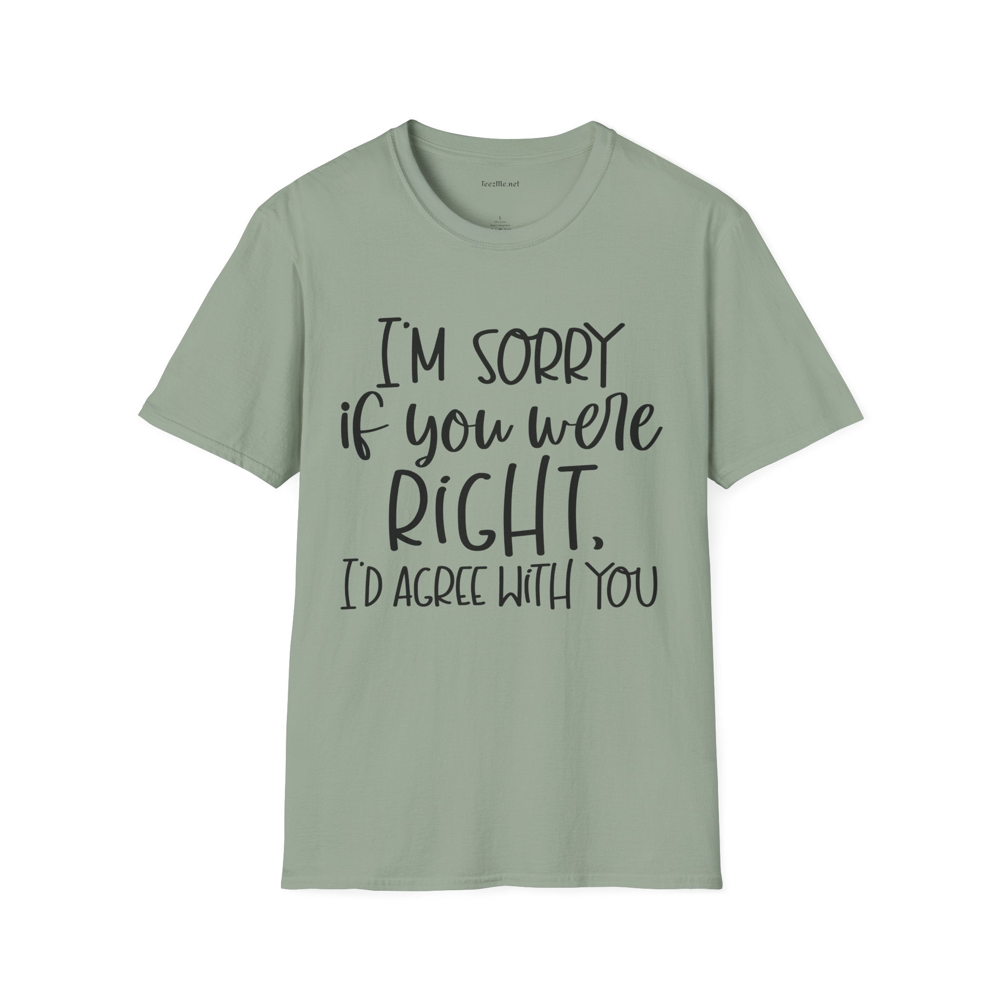 I'm Sorry If You Were Right Unisex Softstyle T-Shirt 100% Cotton