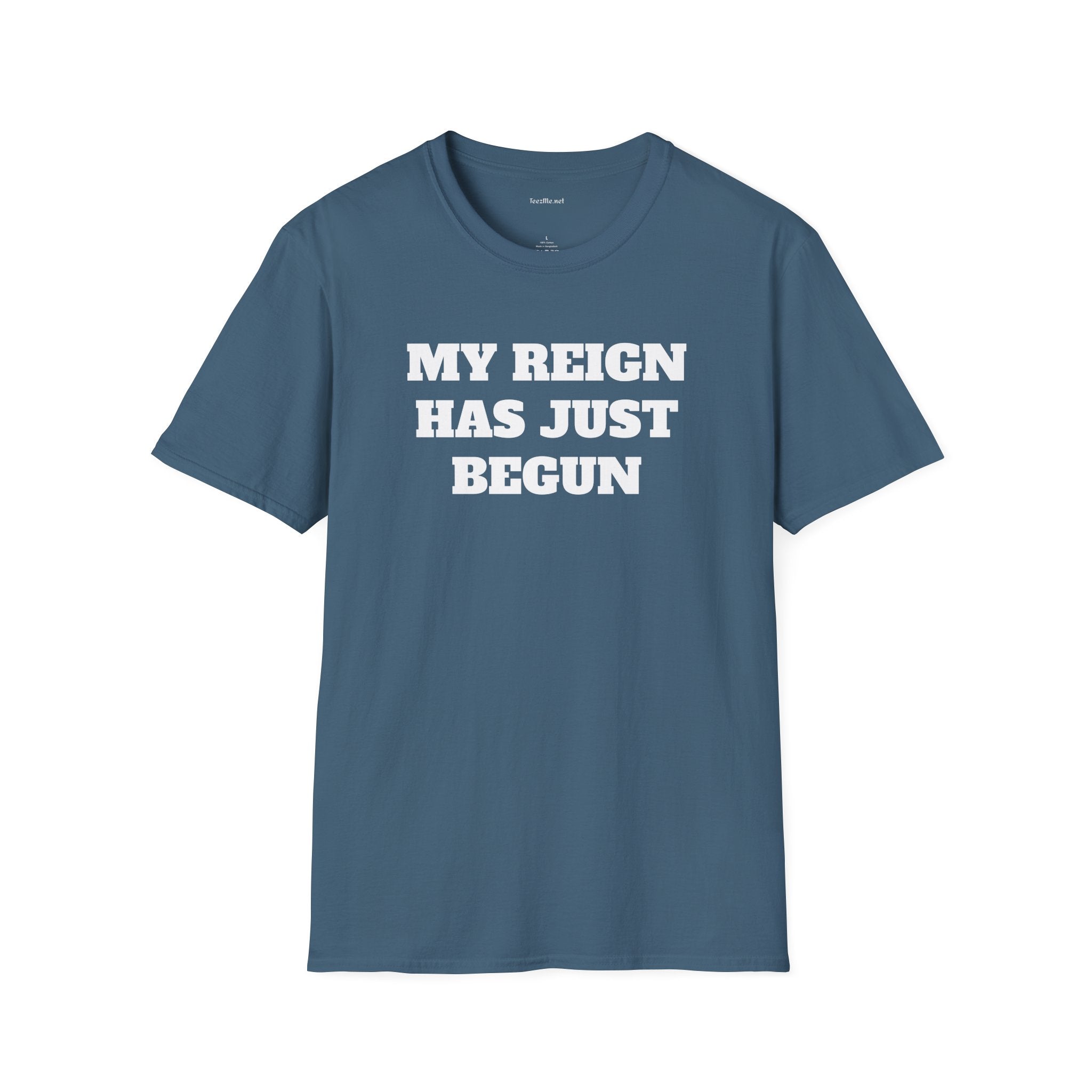My Reign Has Just Begun- Unisex Softstyle T-Shirt 100% Cotton Graphic