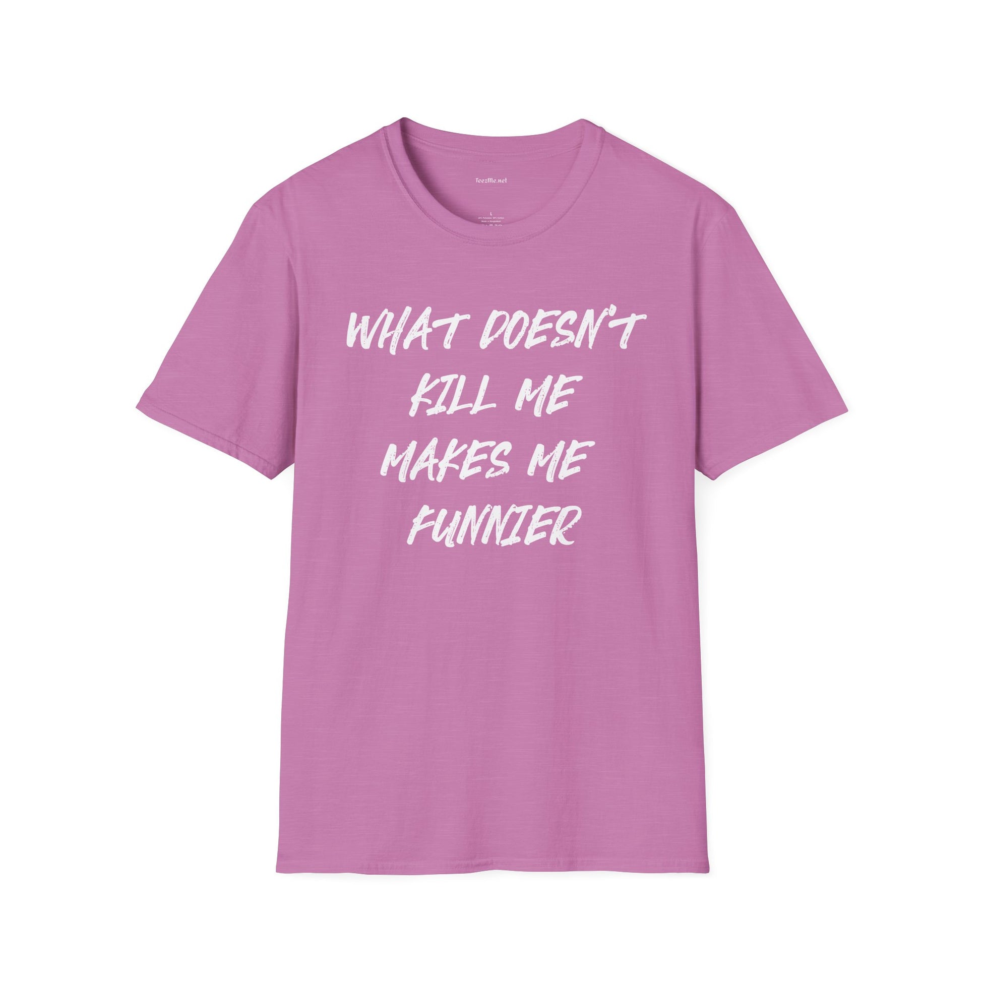 What Doesn't Kill Me Makes Me Funnier T-Shirt (white text)