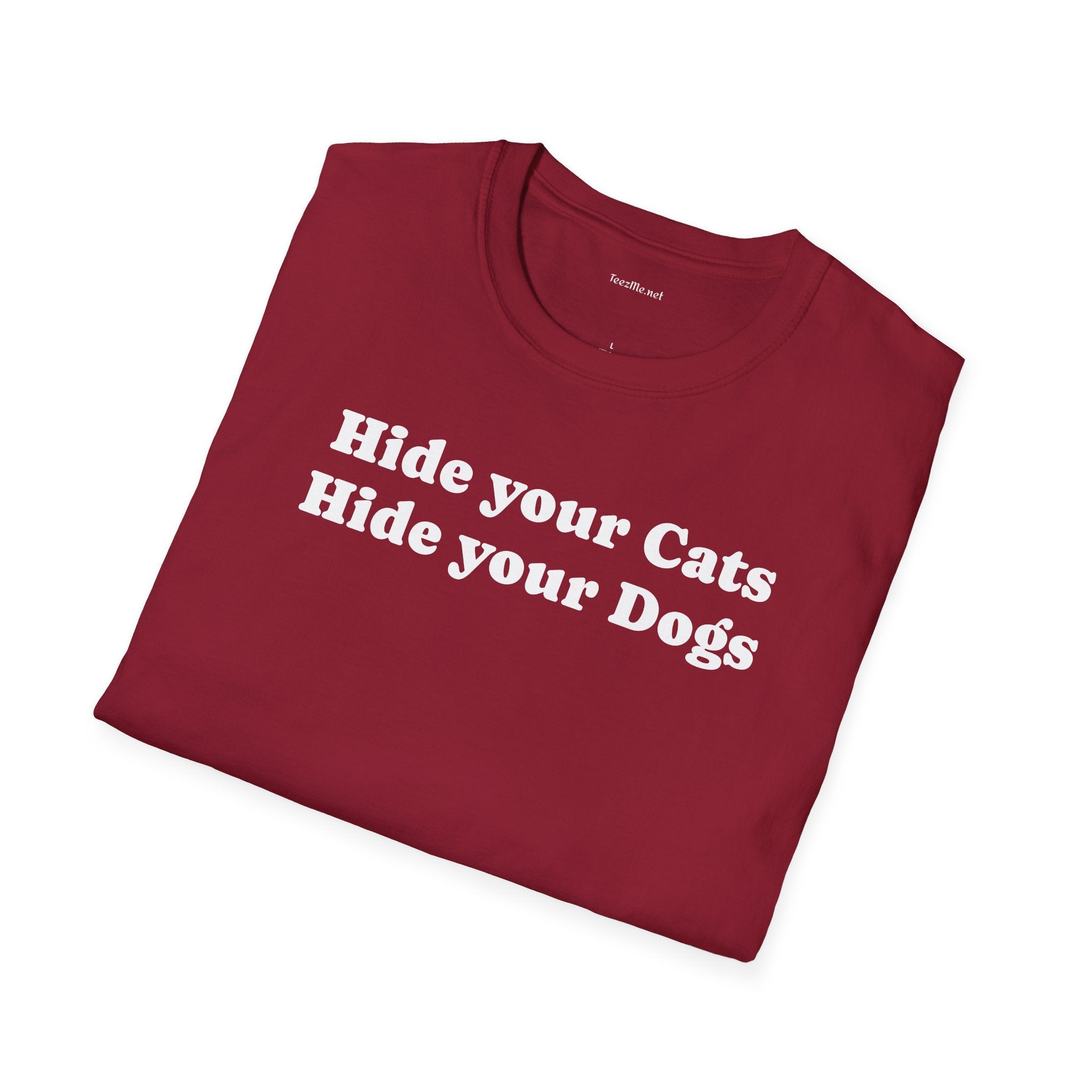 Hide your Cats & Dogs - Unisex Softstyle T-Shirt 100% Cotton Graphic
