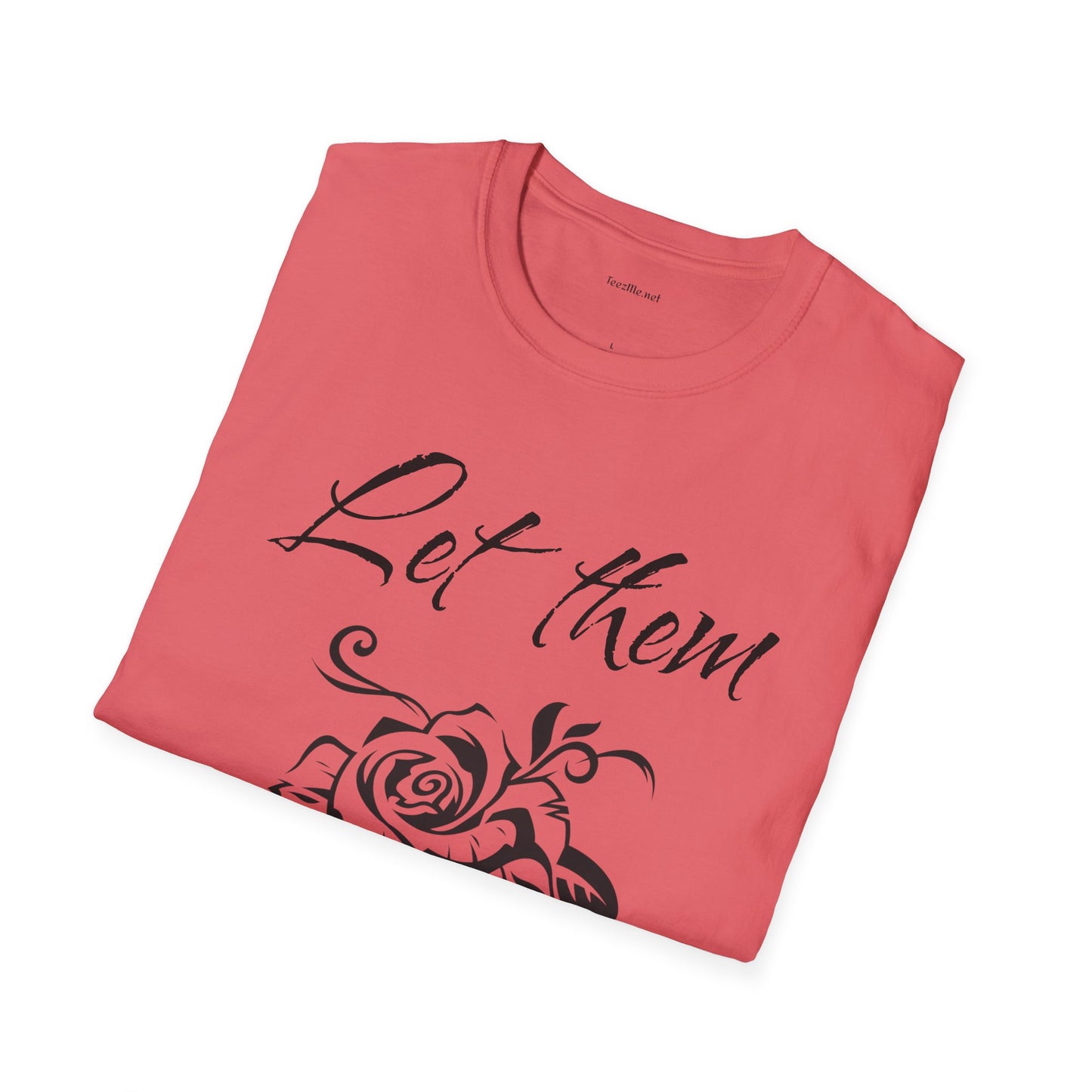 Let Them  - Unisex Softstyle T-Shirt 100% Cotton Graphic