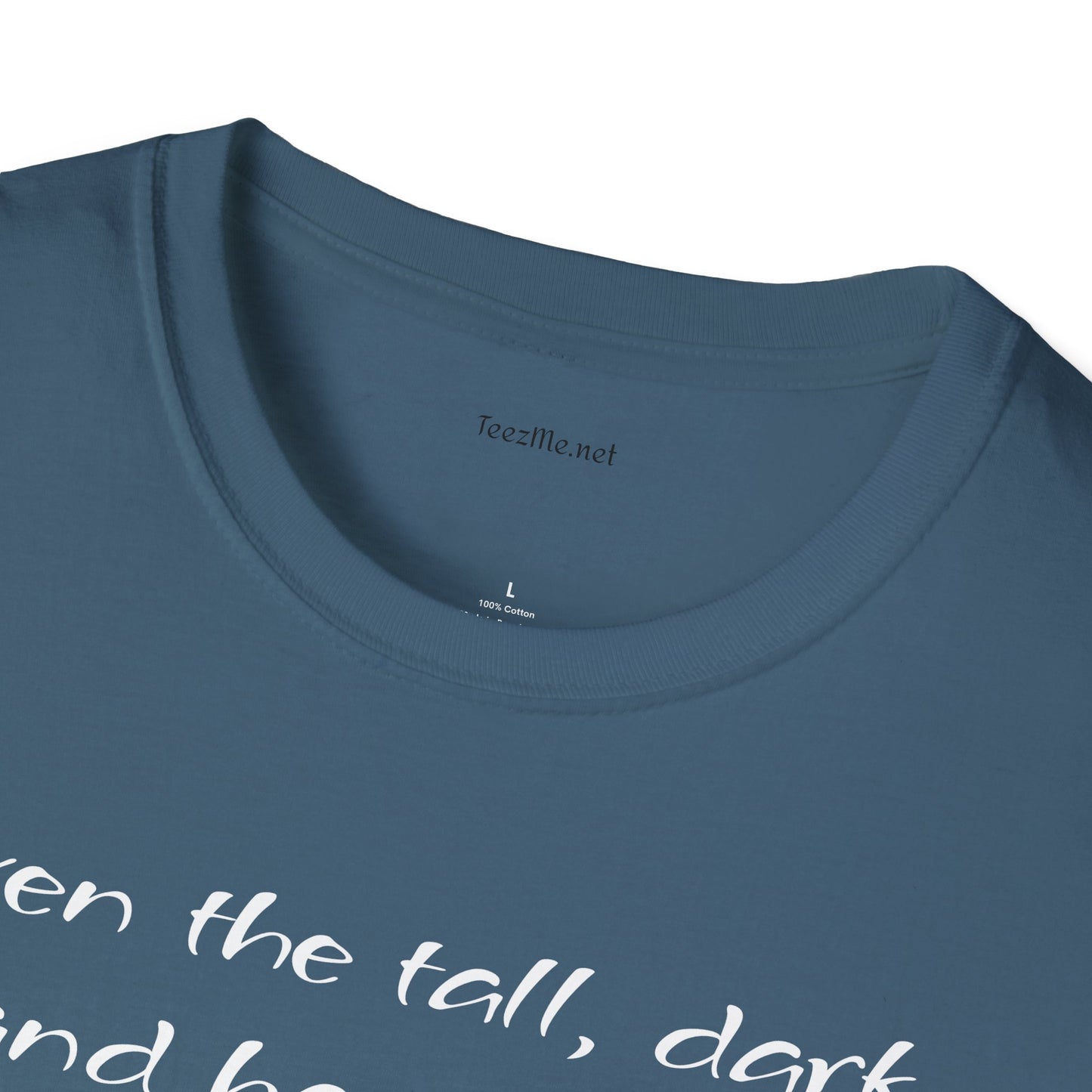 Even the tall, dark and handsome have fears - Unisex Softstyle T-Shirt 100% Cotton Graphic