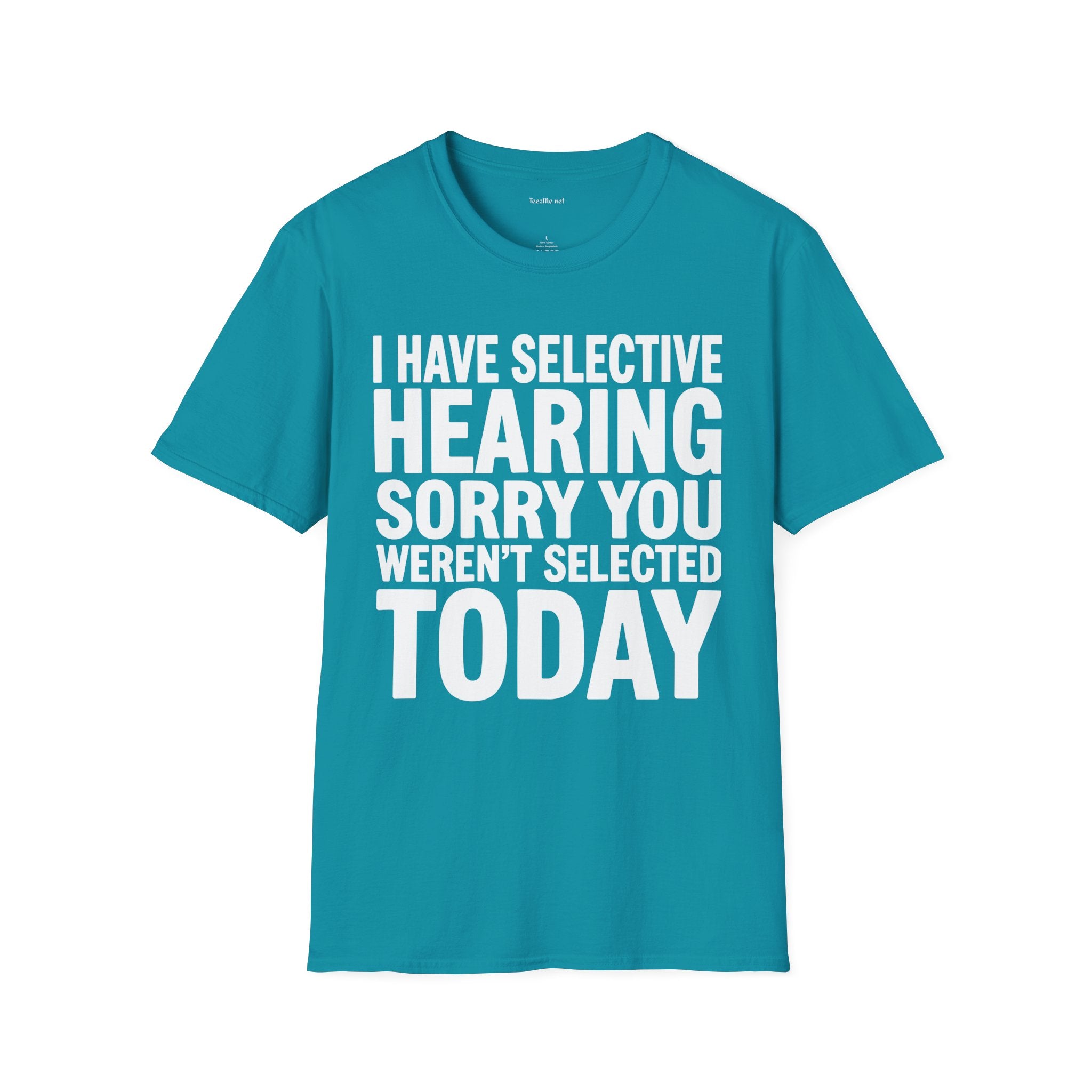 Graphic T‑Shirt — “I Have Selective Hearing Sorry You Weren’t Selected Today” Funny Casual Tee