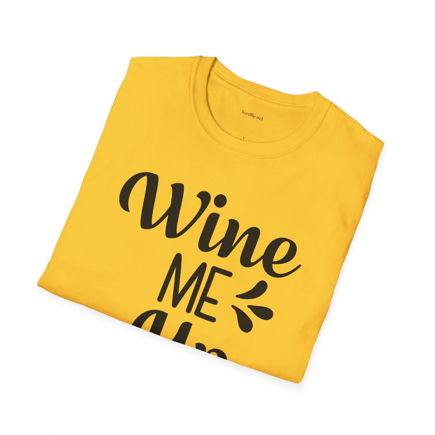 Wine Me Up  - Unisex Softstyle T-Shirt 100% Cotton Graphic