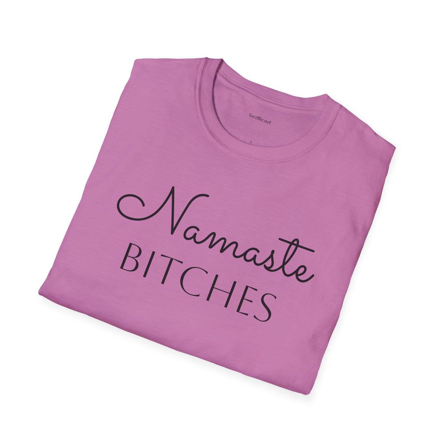 Namaste Bitches  - Unisex Softstyle T-Shirt 100% Cotton Graphic