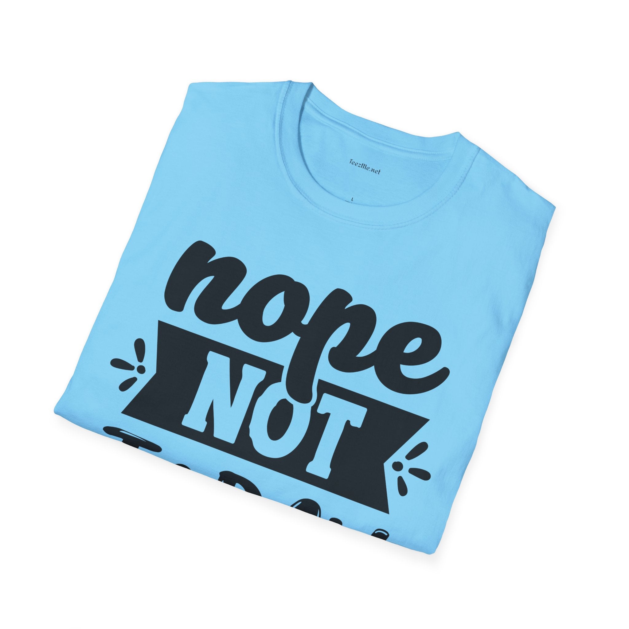 Nope Not Today - Unisex Softstyle T-Shirt 100% Cotton Graphic