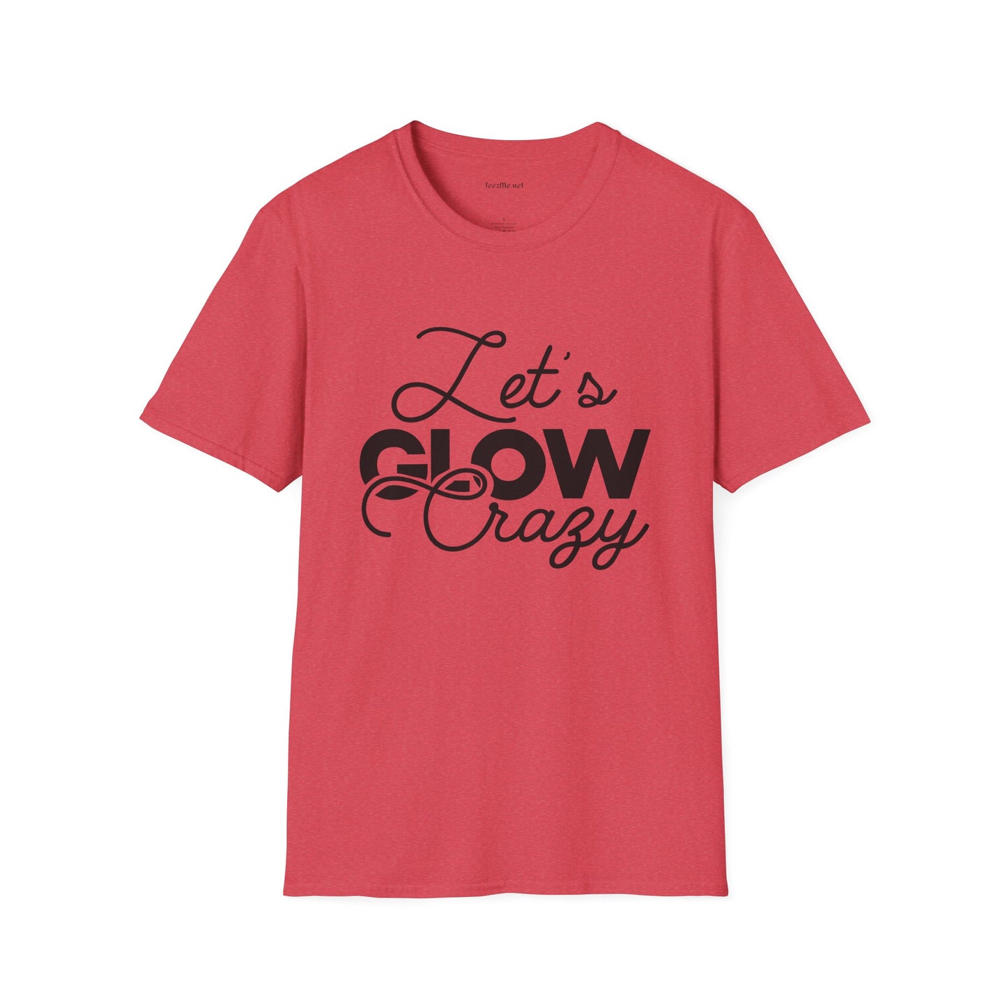 Let's Glow Crazy Unisex Soft Style T-Shirt 100% Cotton Graphic