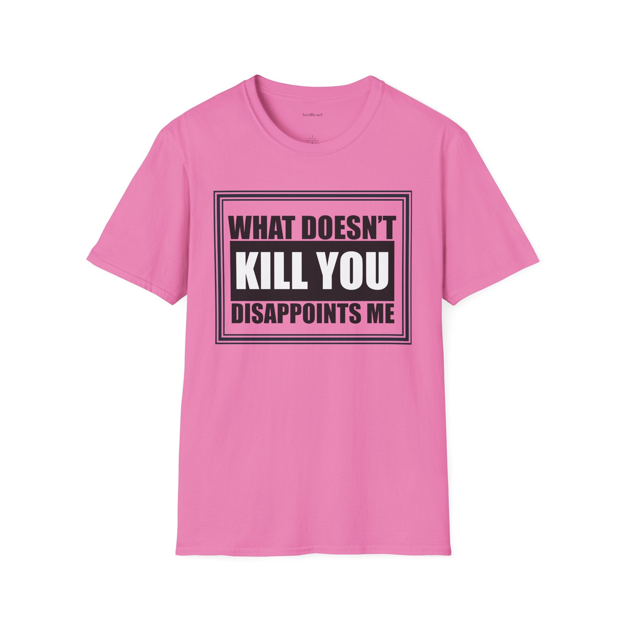 What Doesn’t Kill You T‑Shirt — Funny Graphic Tee “What Doesn’t Kill You Disappoints Me”