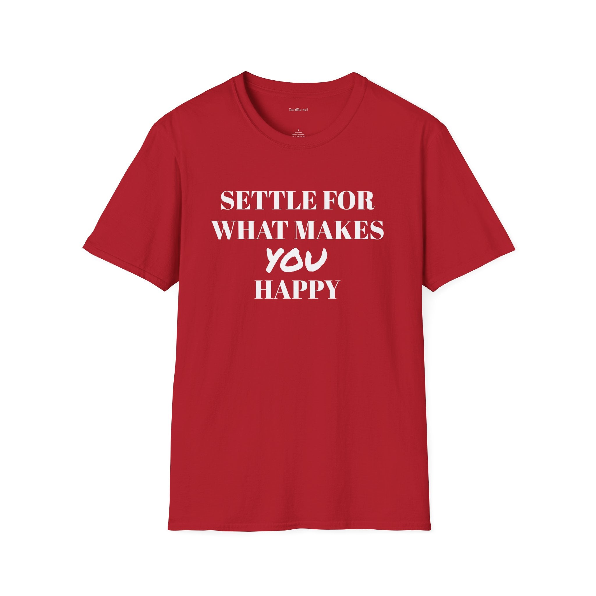 Settle for what makes YOU happy - Unisex Softstyle T-Shirt 100% Cotton Graphic
