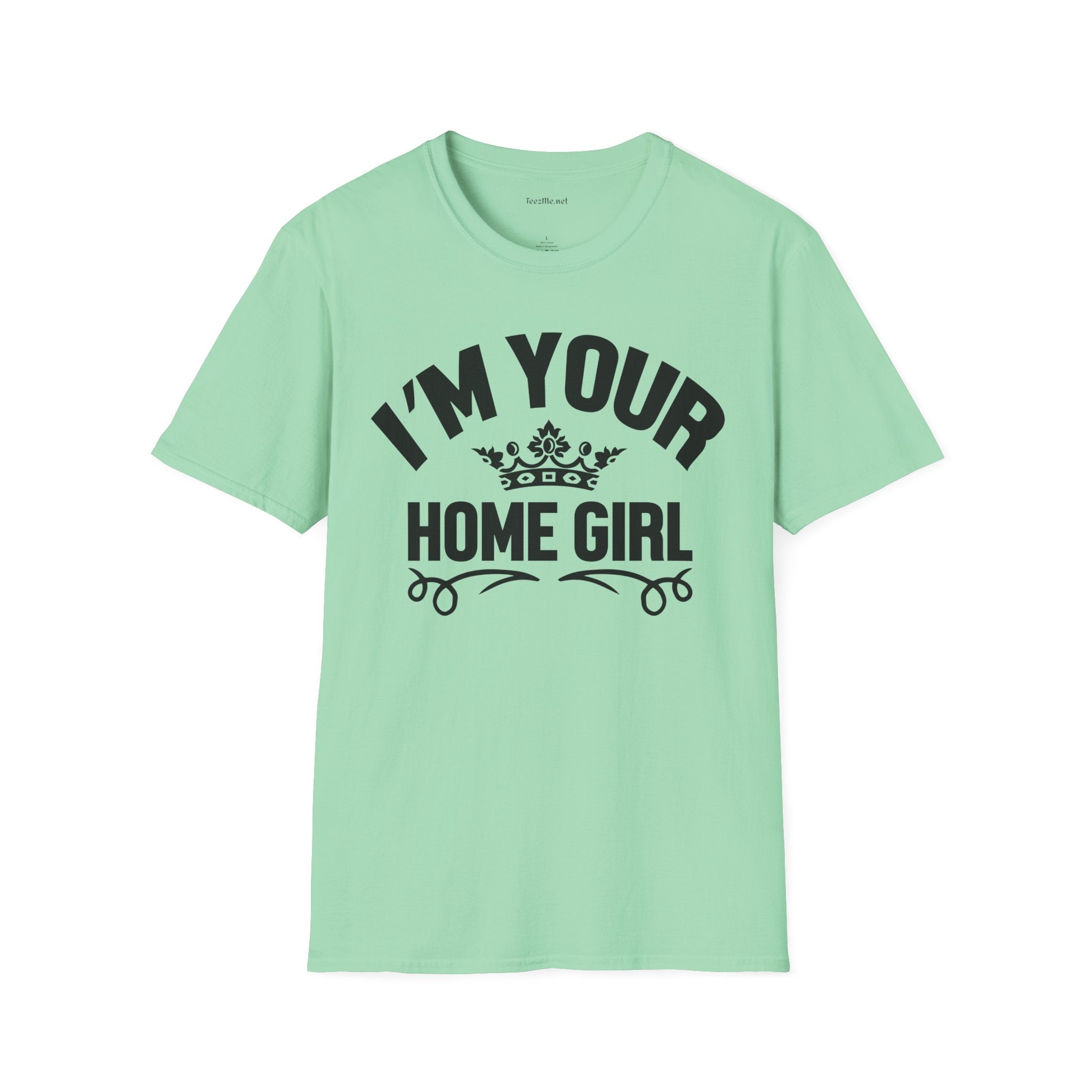 I'm Your Home Girl (Real Estate) Unisex Soft Style T-Shirt 100% Cotton Graphic