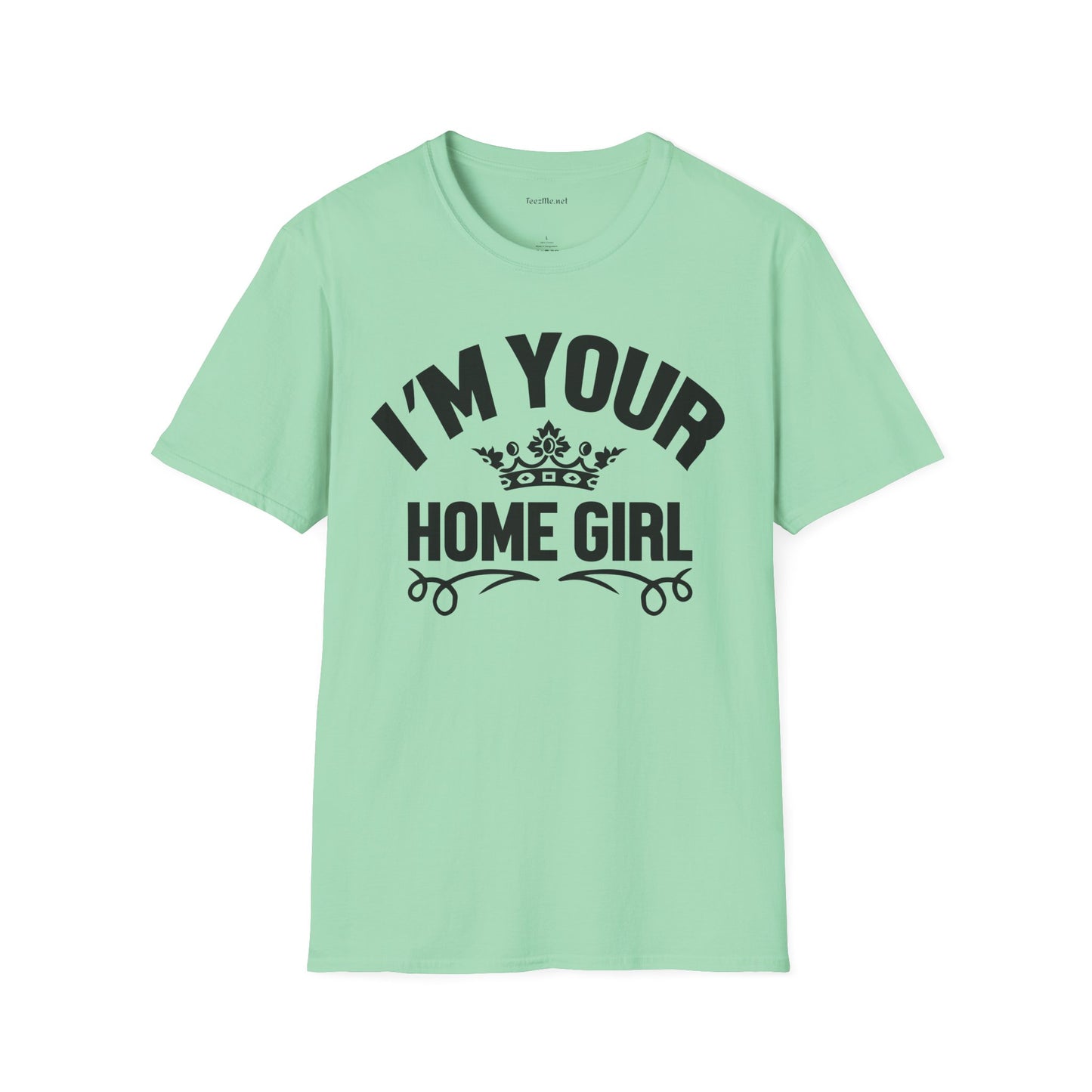I'm Your Home Girl (Real Estate) Unisex Soft Style T-Shirt 100% Cotton Graphic