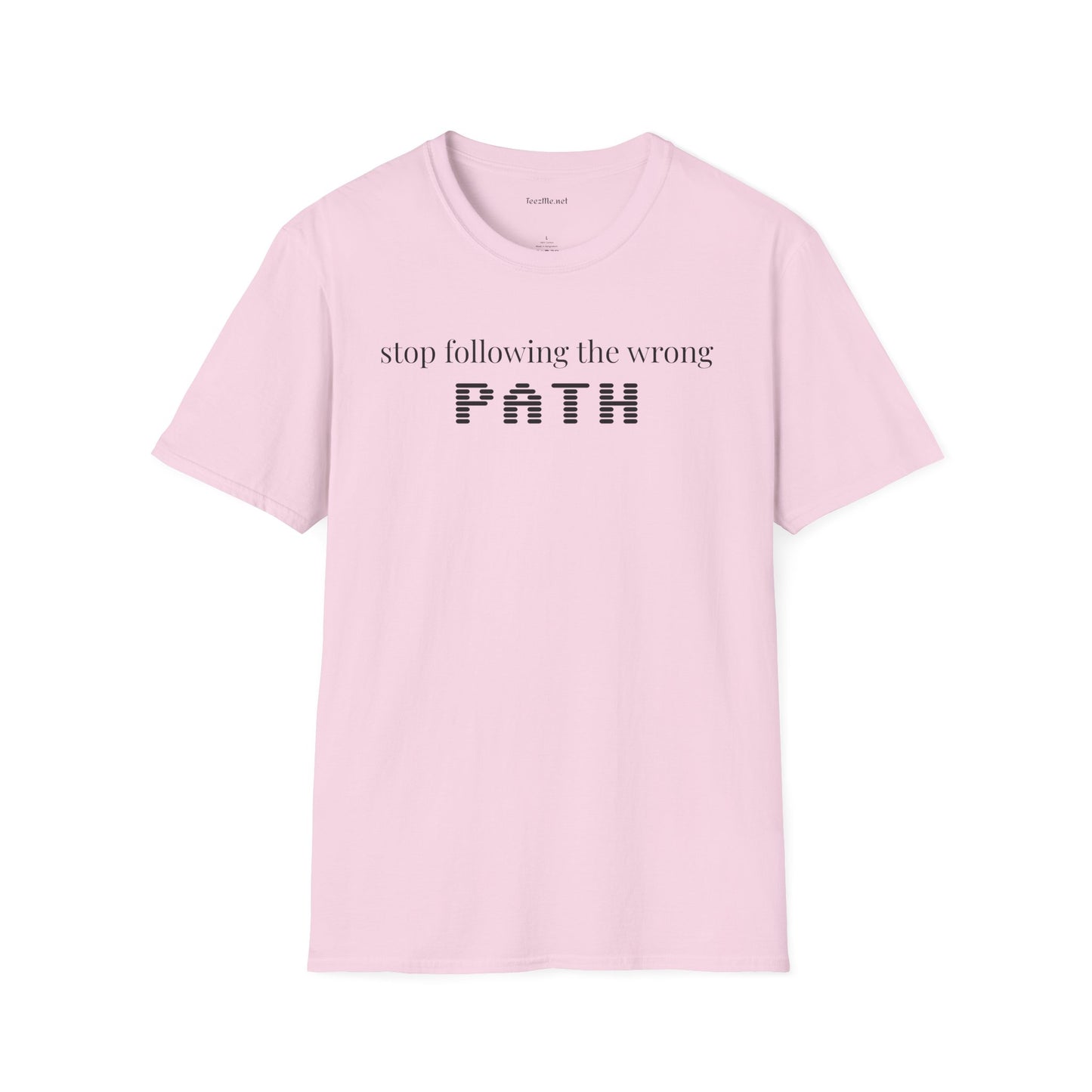 Stop following the wrong PATH - Unisex Softstyle T-Shirt 100% Cotton Graphic