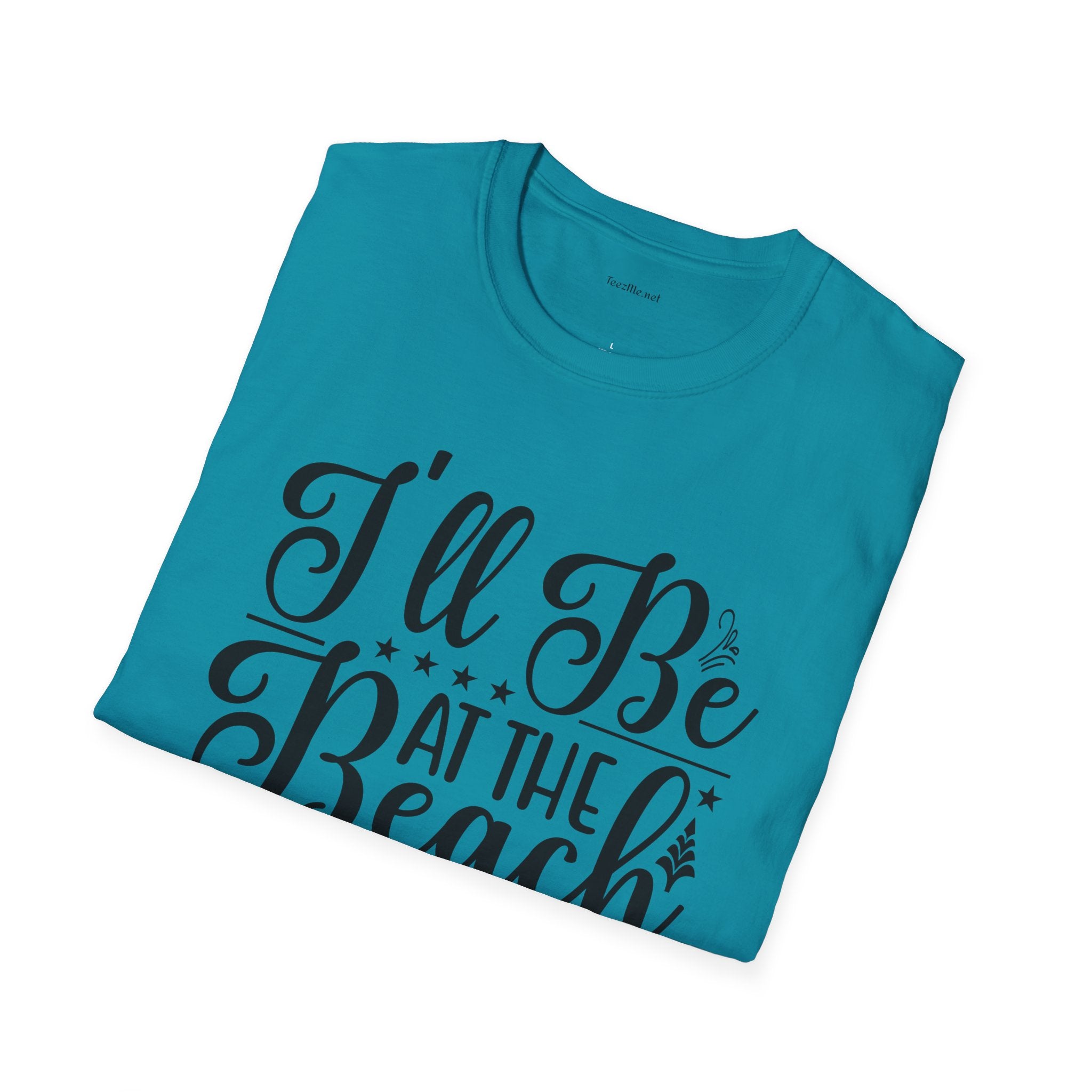 I'll be at the beach - Unisex Softstyle T-Shirt 100% Cotton Graphic