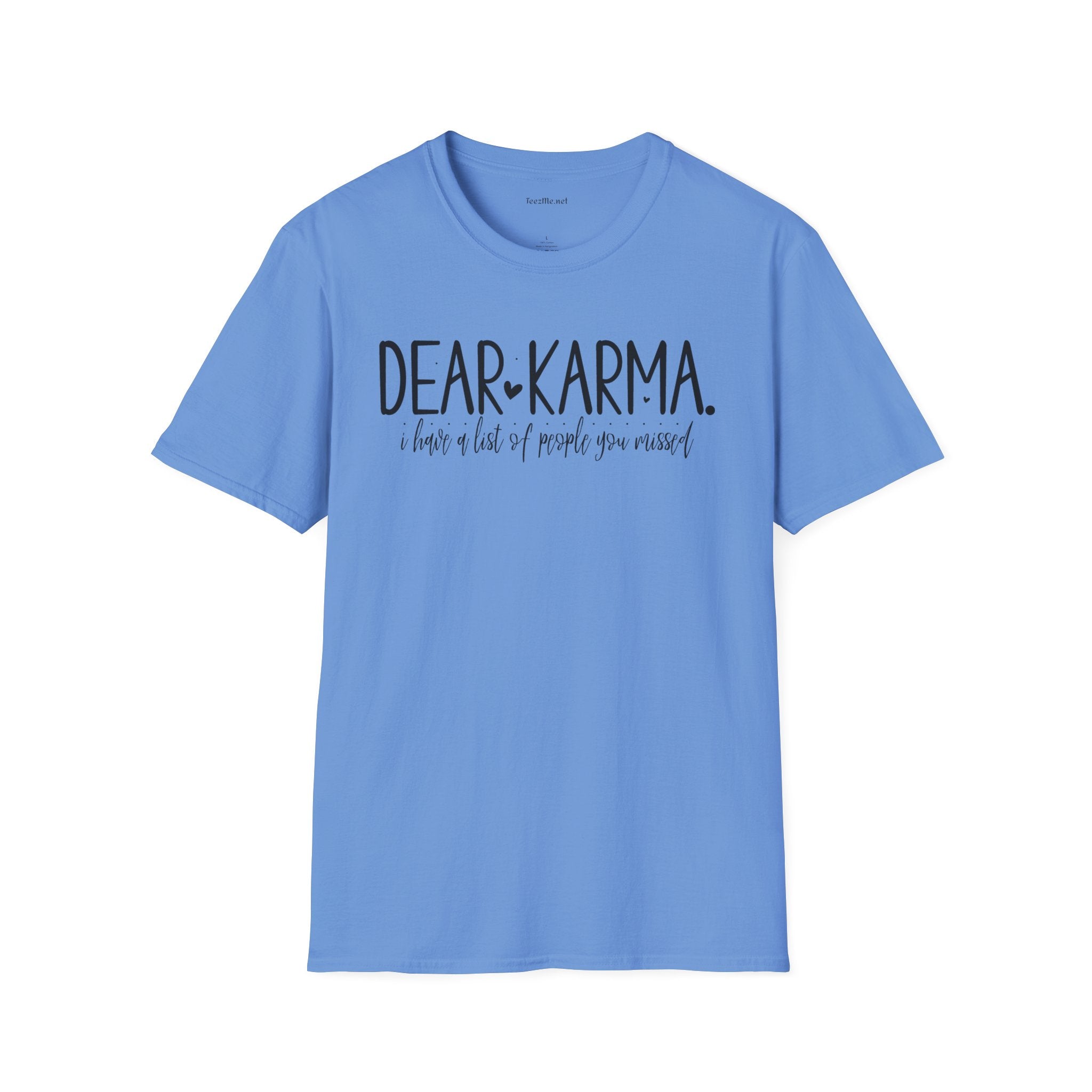 Dear KARMA, I have a list Unisex Softstyle T-Shirt 100% Cotton Graphic