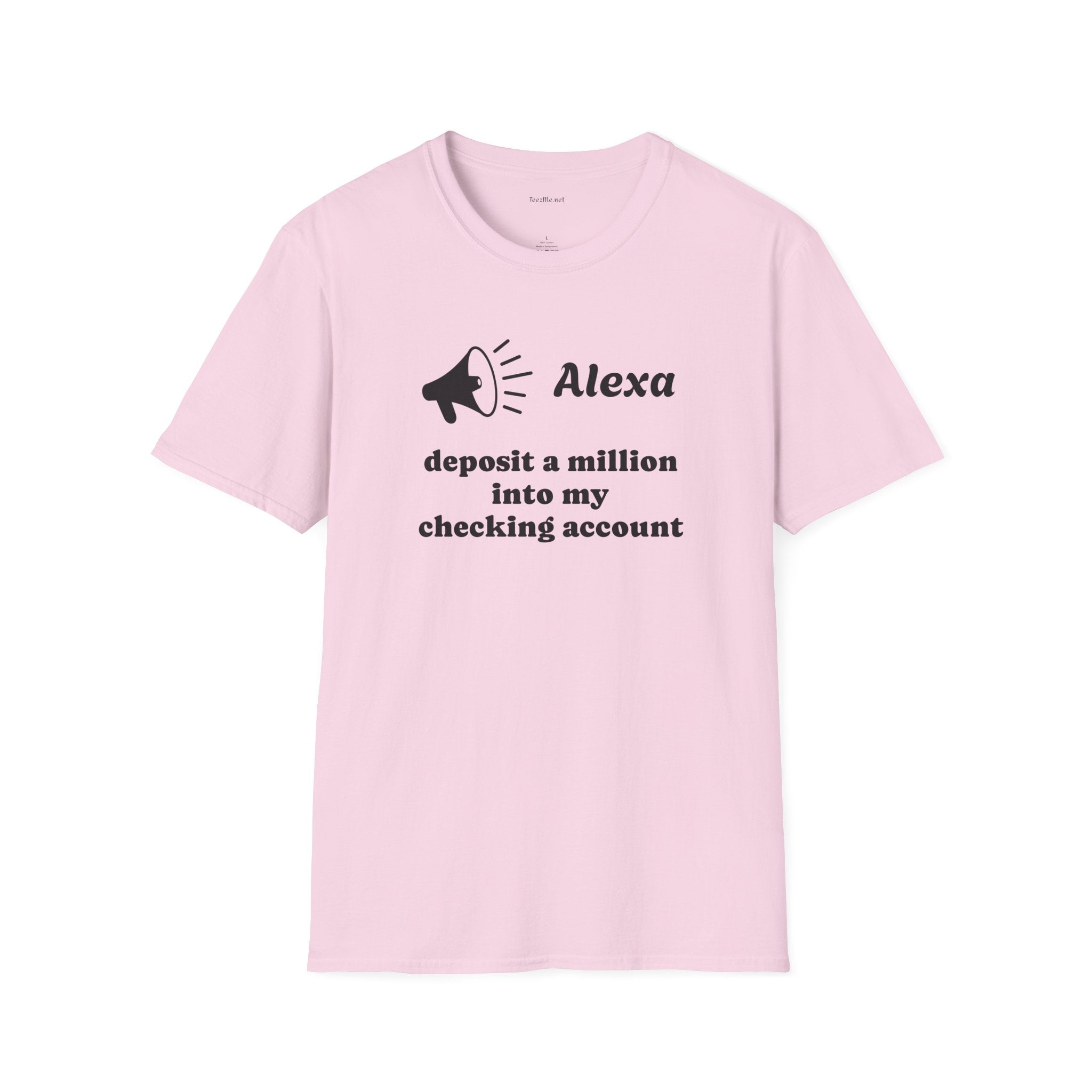 Alexa...deposit a million Unisex Softstyle T-Shirt 100% Cotton Graphic