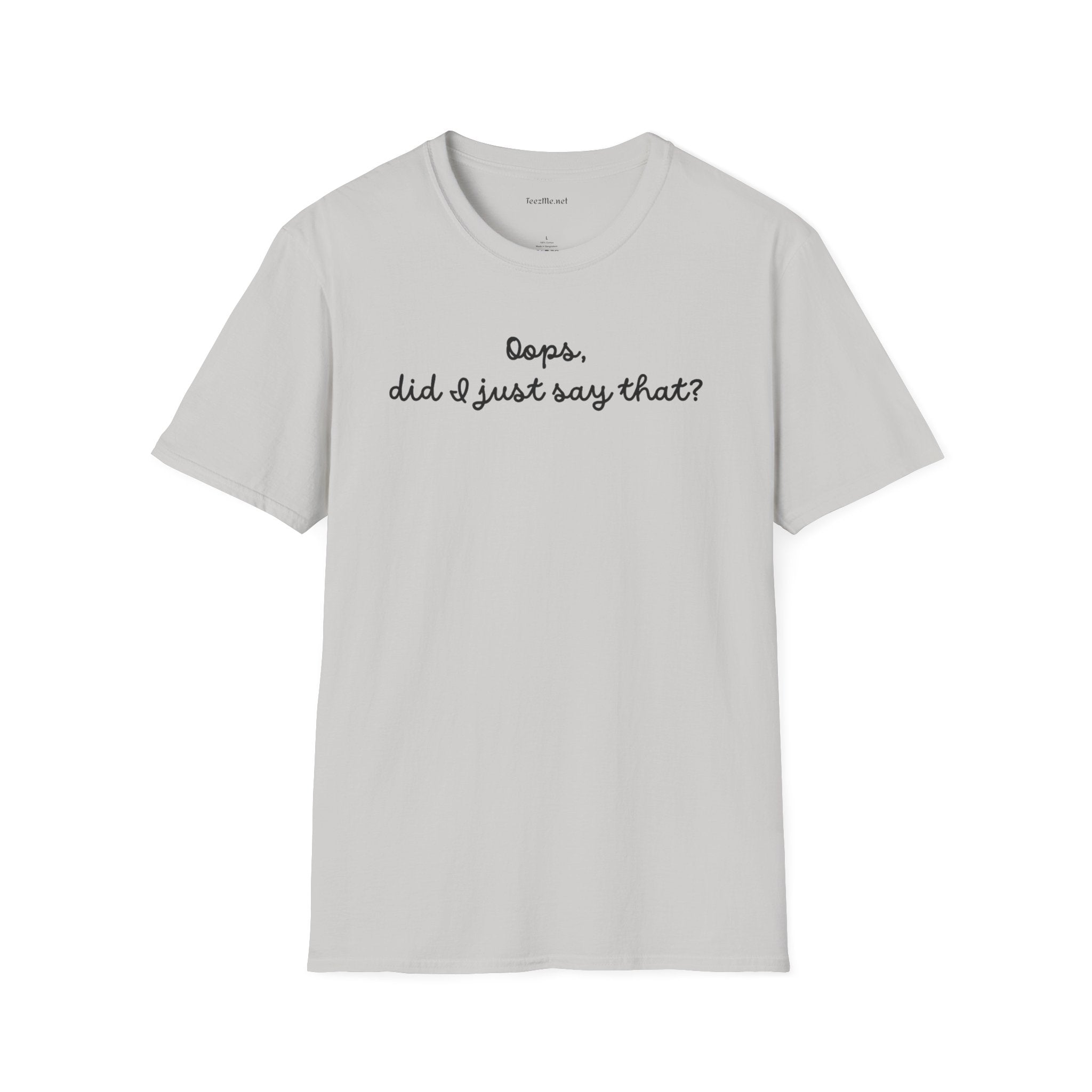 Oops, did I just say that? Unisex Softstyle T-Shirt 100% Cotton Graphic