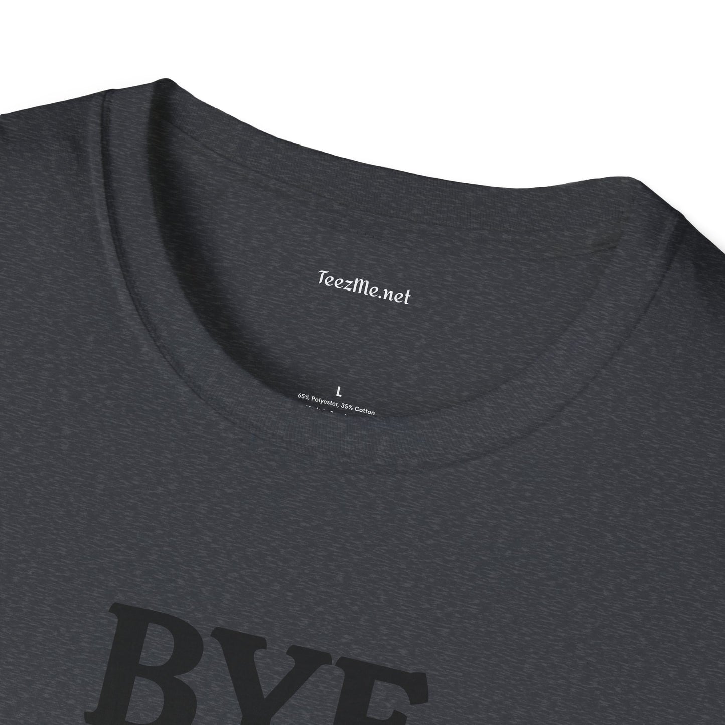 BYE - Unisex Softstyle T-Shirt 100% Cotton Graphic