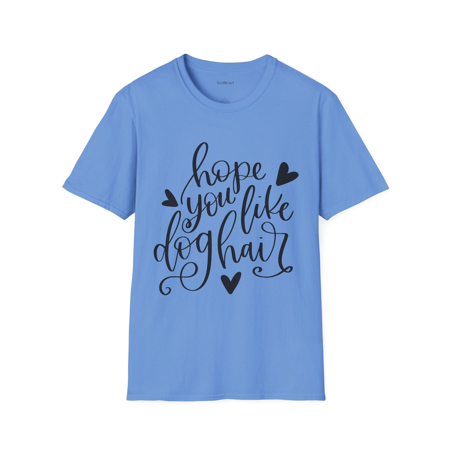 Hope You Like Dog Hair Unisex Softstyle T-Shirt 100% Cotton Graphic