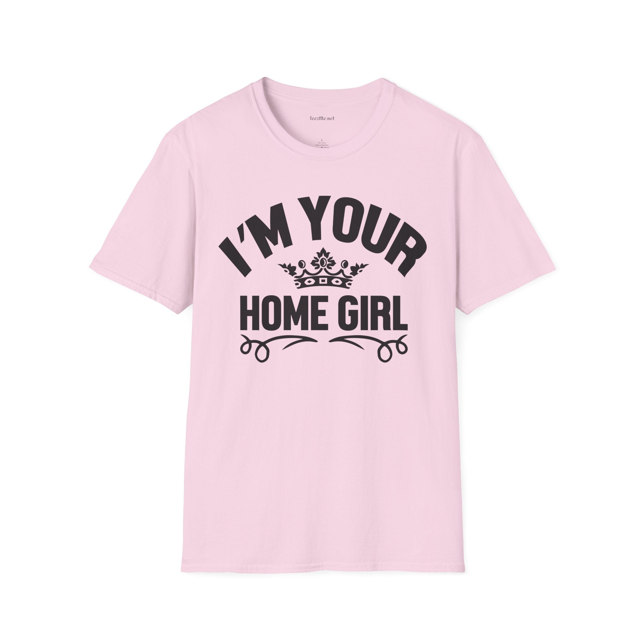 I'm Your Home Girl (Real Estate) Unisex Soft Style T-Shirt 100% Cotton Graphic