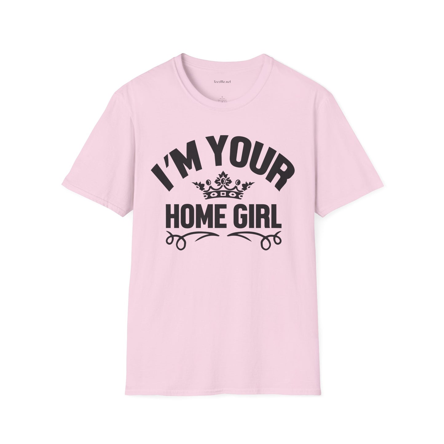 I'm Your Home Girl (Real Estate) Unisex Soft Style T-Shirt 100% Cotton Graphic