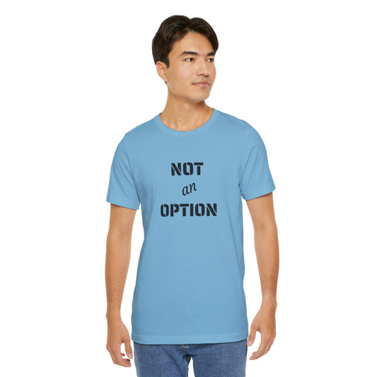 NOT an OPTION - Unisex Jersey Short Sleeve Tee