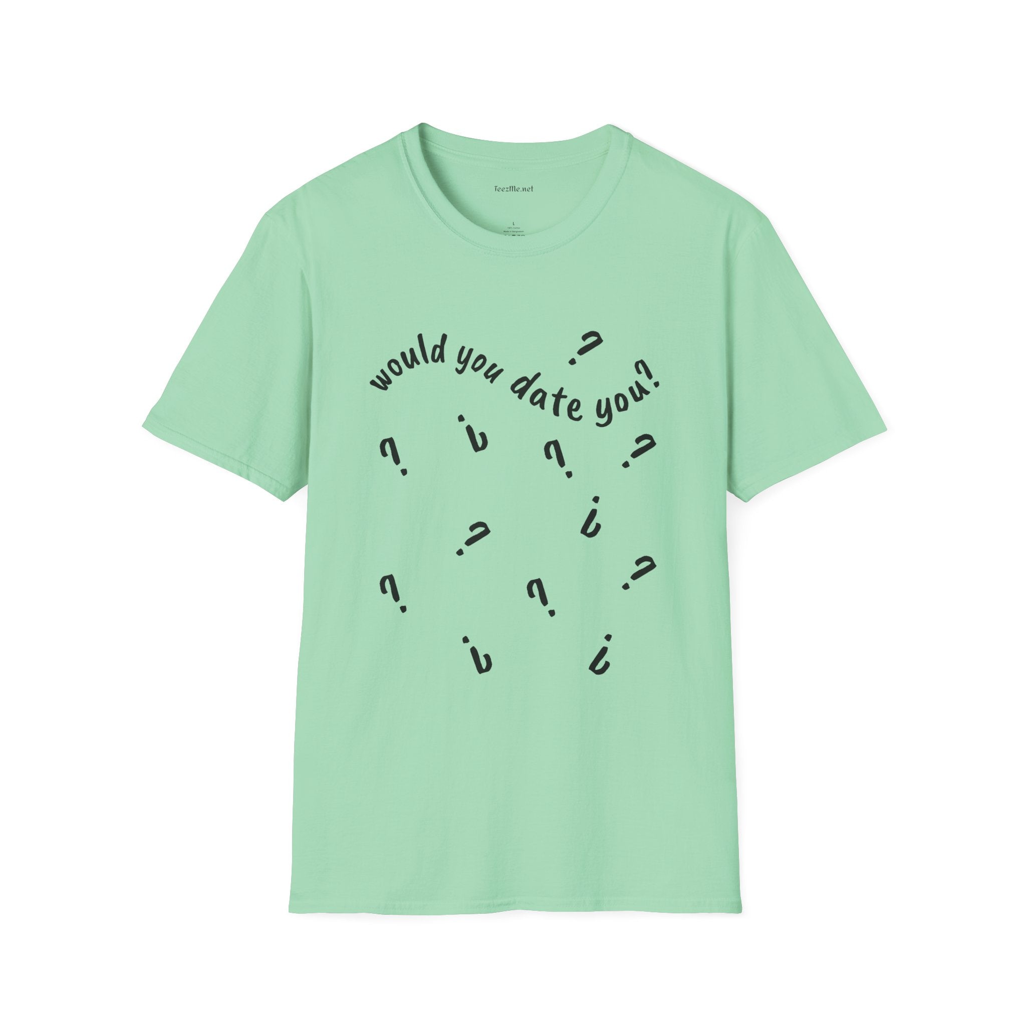 Would you date you? - Unisex Softstyle T-Shirt 100% Cotton Graphic