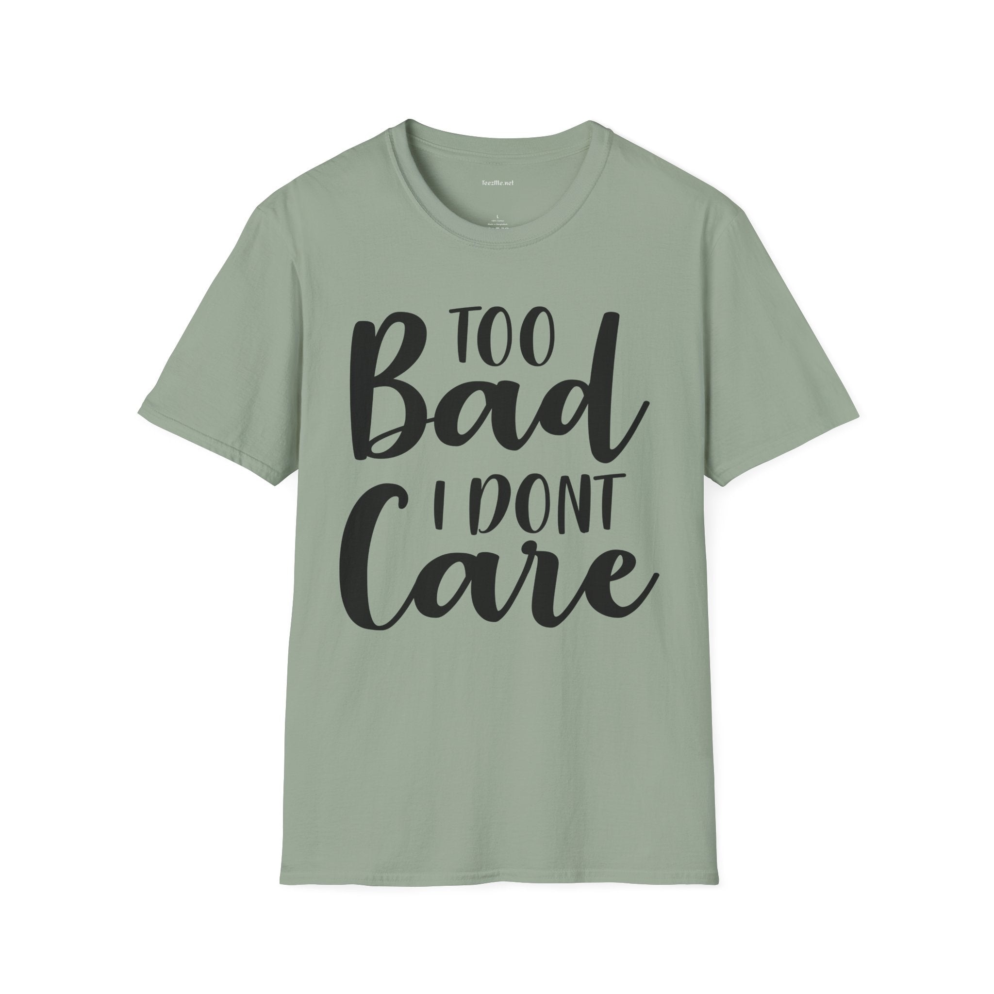 Too bad I don't Care Unisex Softstyle T-Shirt 100% Cotton Graphic