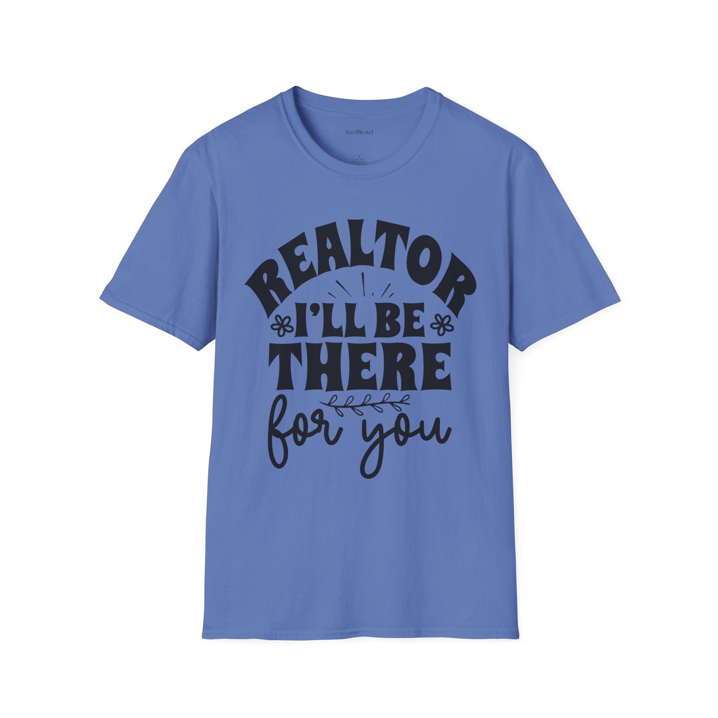 REALTOR I'll Be There For You Unisex Soft Style T-Shirt 100% Cotton Graphic