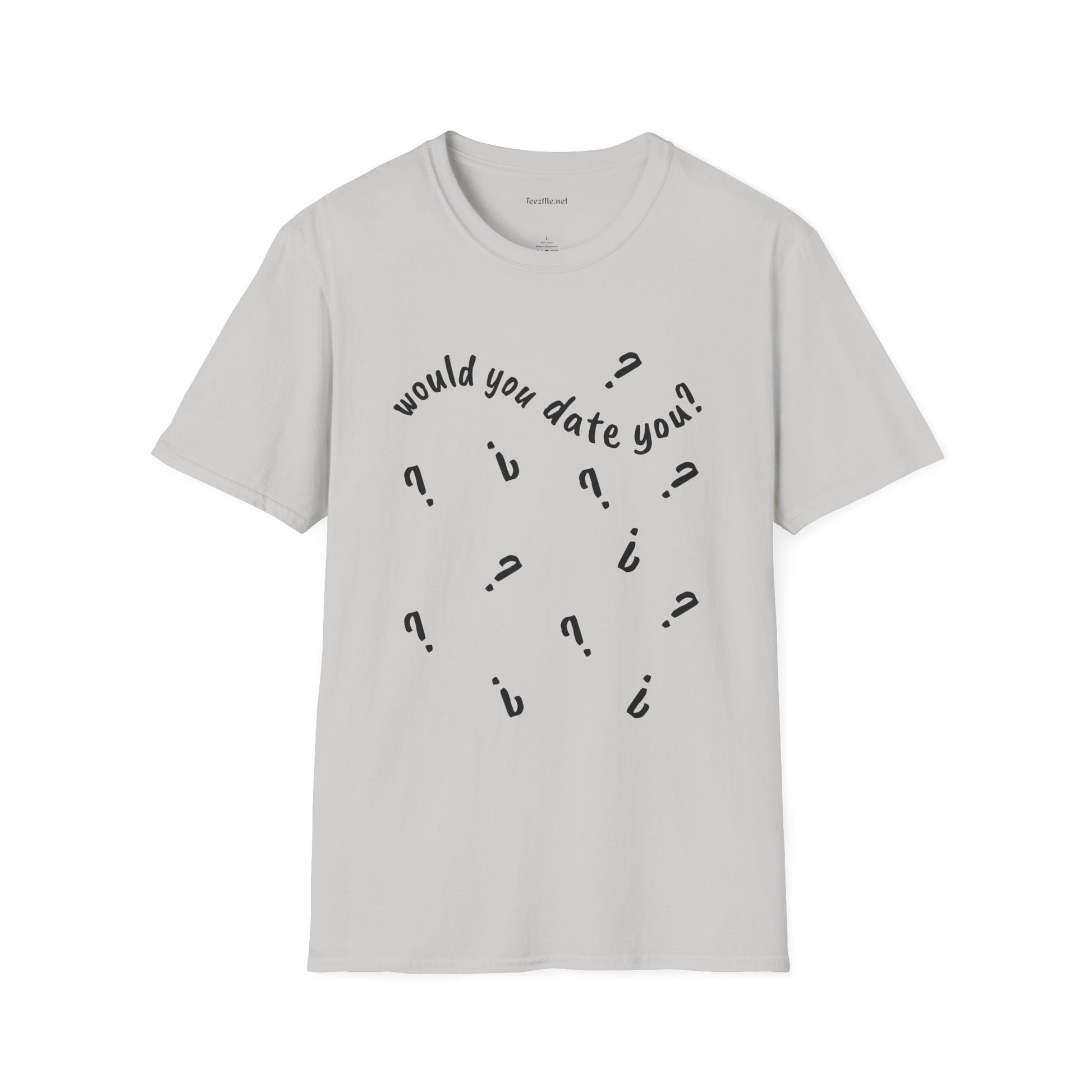 Would you date you? - Unisex Softstyle T-Shirt 100% Cotton Graphic