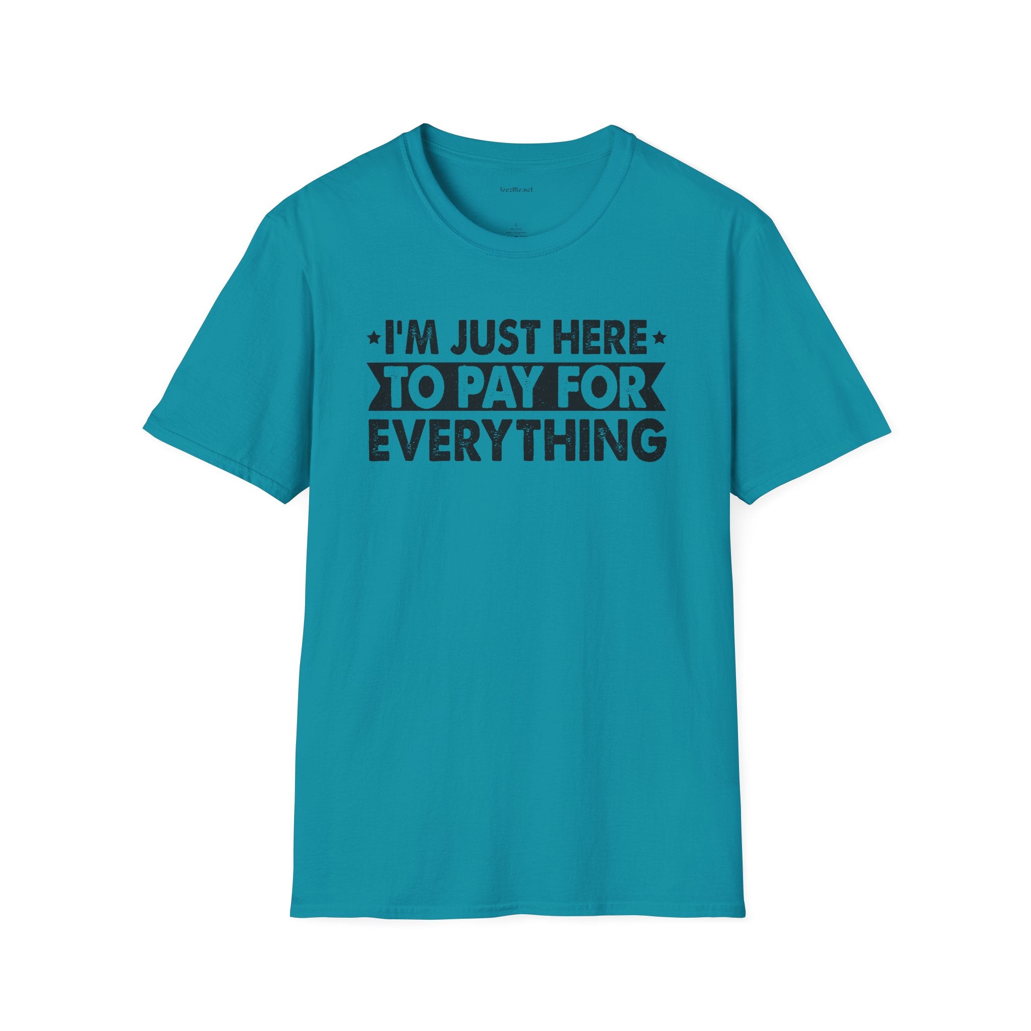 I'm Just Here to Pay for Everything T-Shirt — Funny Sarcastic Statement Tee for Partners & Parents