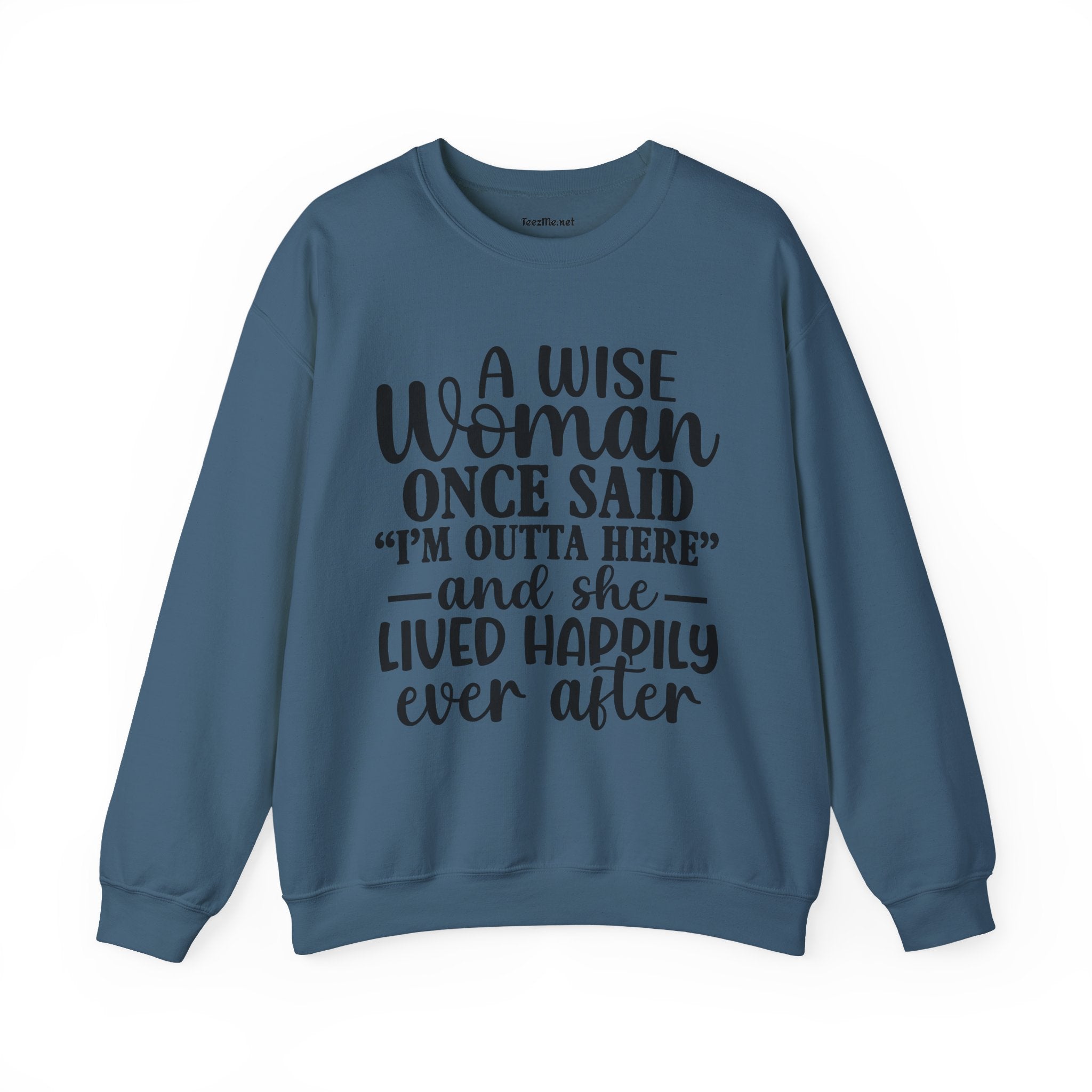 A Wise Woman Once Said “I’m Outta Here” Sweatshirt