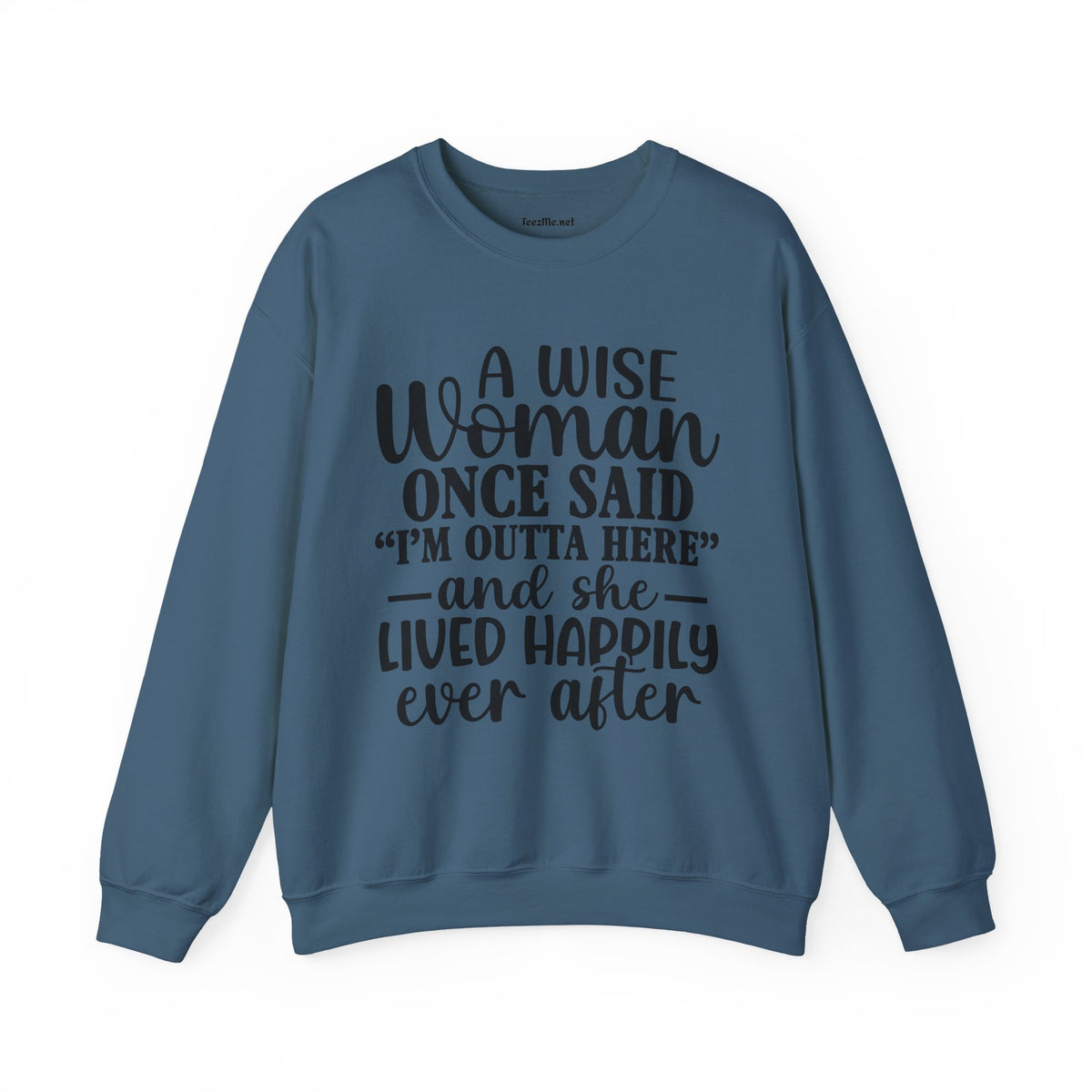 A Wise Woman Once Said “I’m Outta Here” Sweatshirt