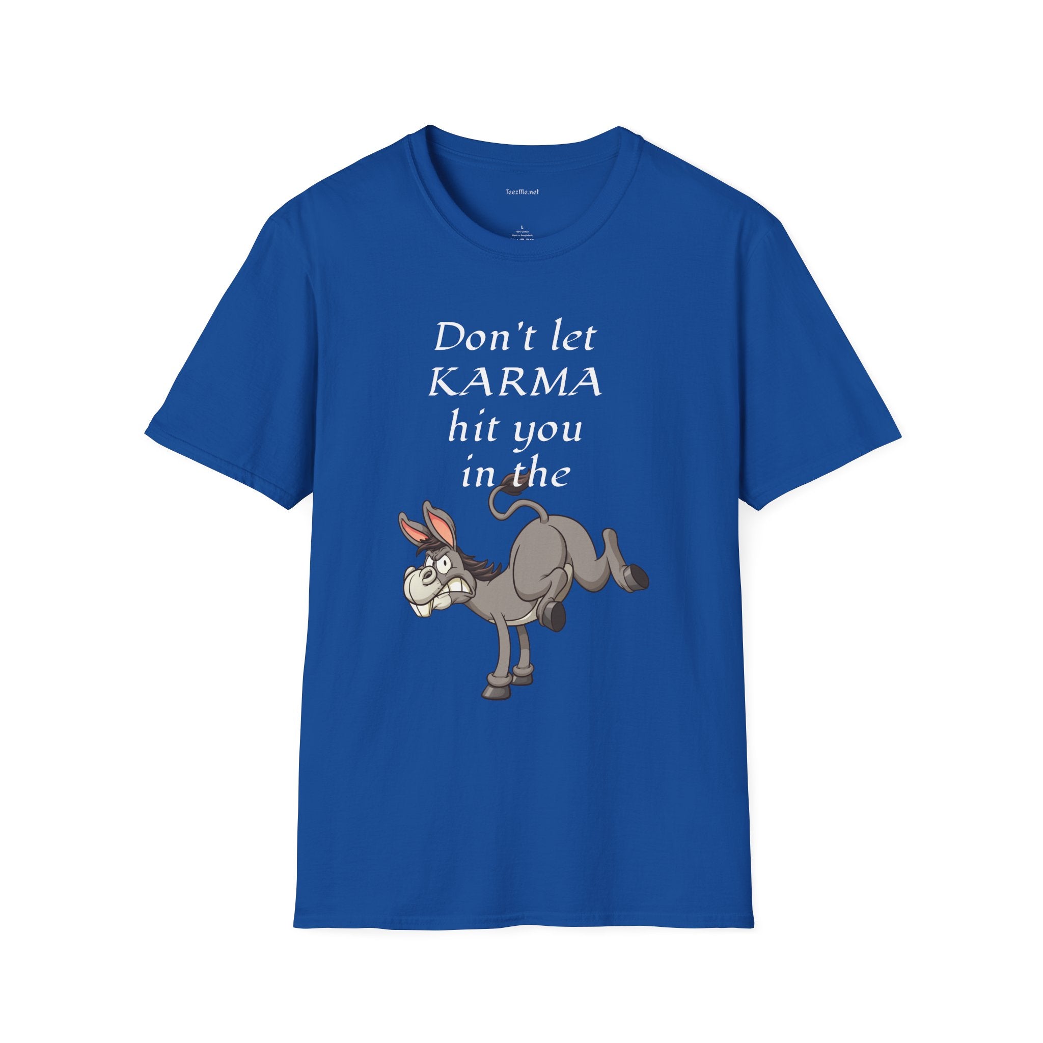 Don't let KARMA hit you in the ***  - Unisex Softstyle T-Shirt 100% Cotton Graphic