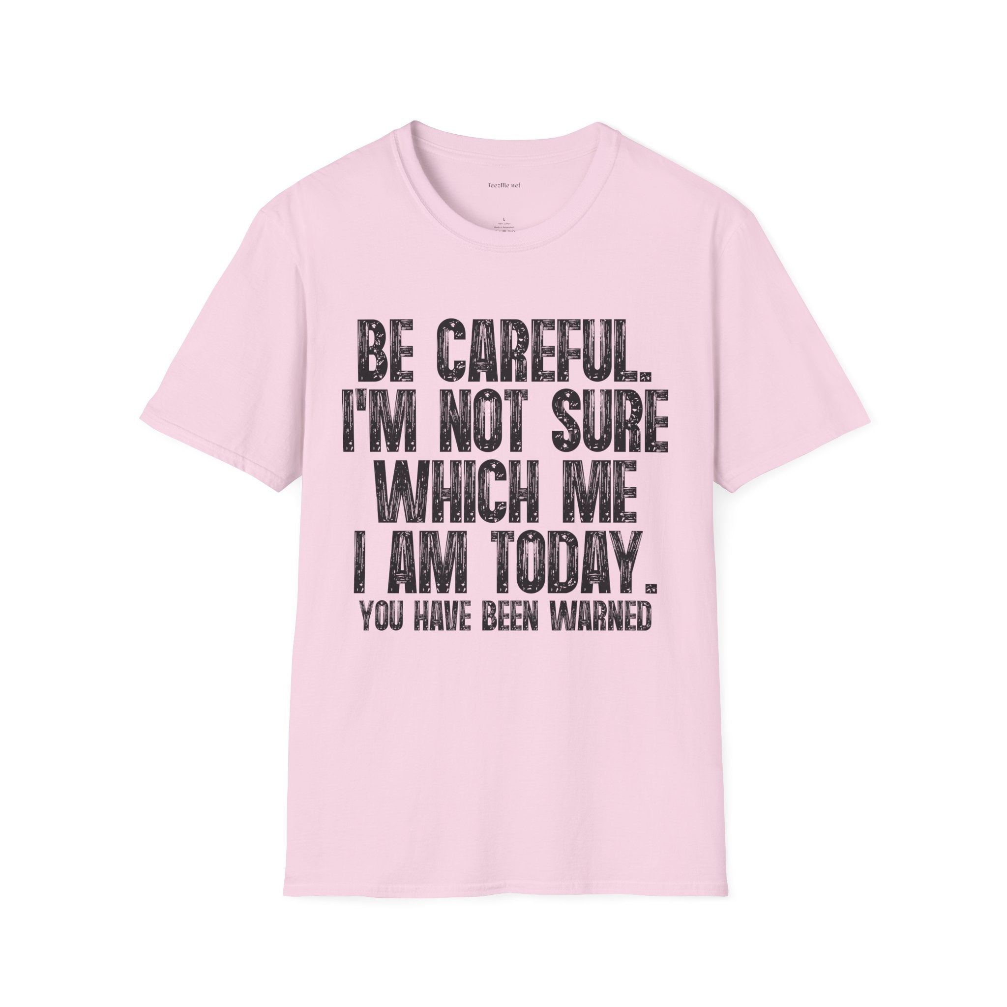 Graphic T-Shirt — "Be Careful I’m Not Sure Which Me I Am Today" Funny Quote Tee