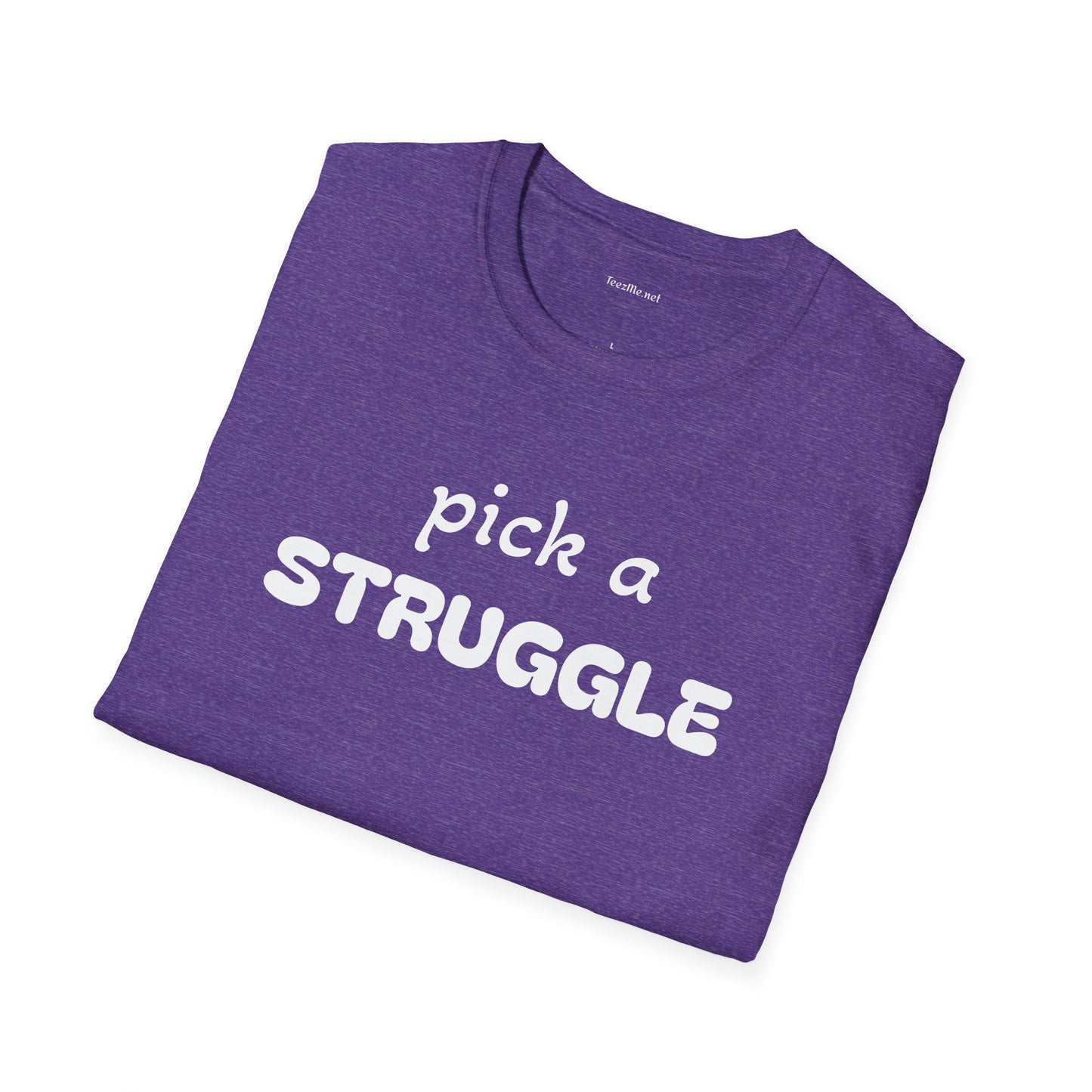 pick a STRUGGLE - Unisex Softstyle T-Shirt 100% Cotton Graphic