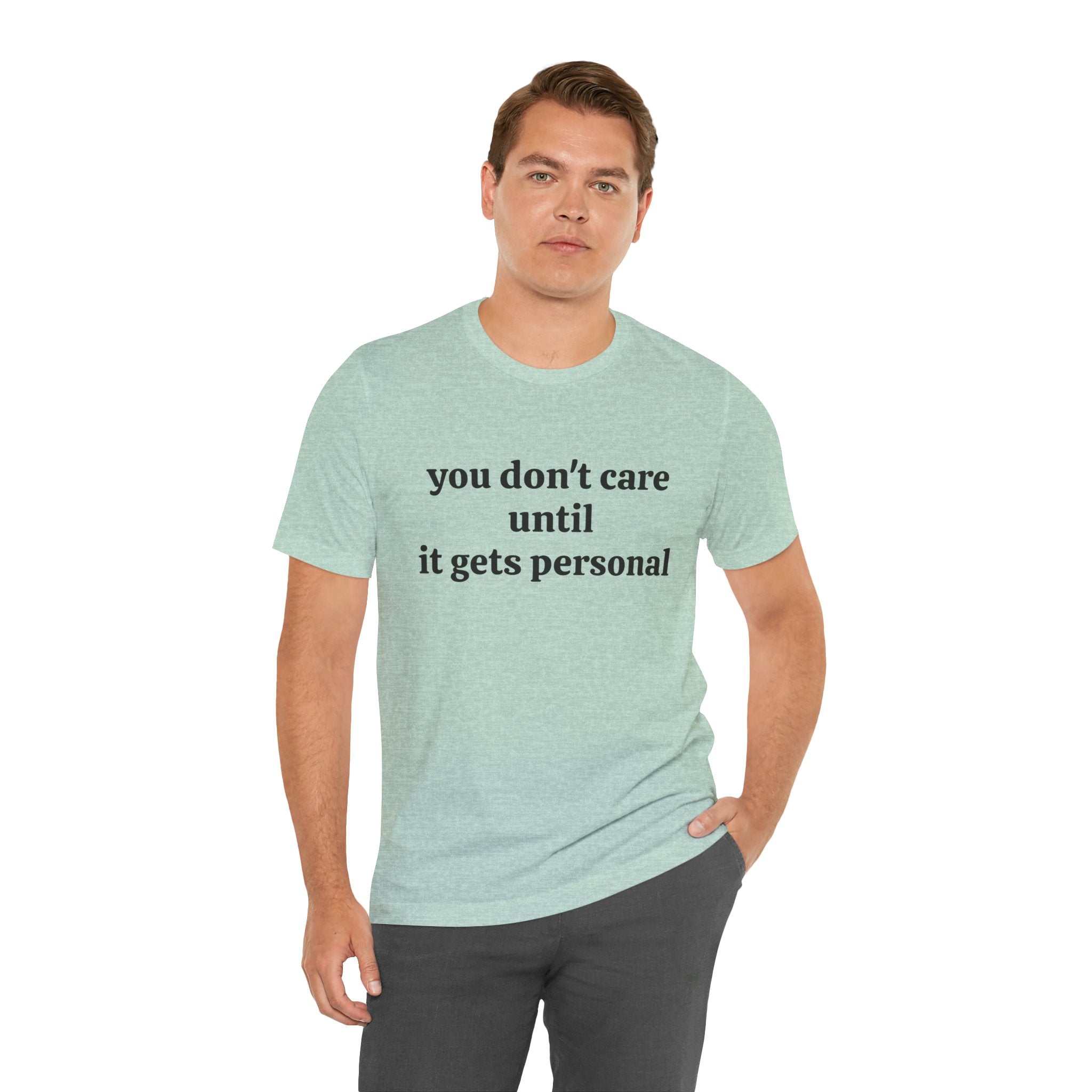 You don't care until it gets personal - Unisex Jersey Short Sleeve Tee
