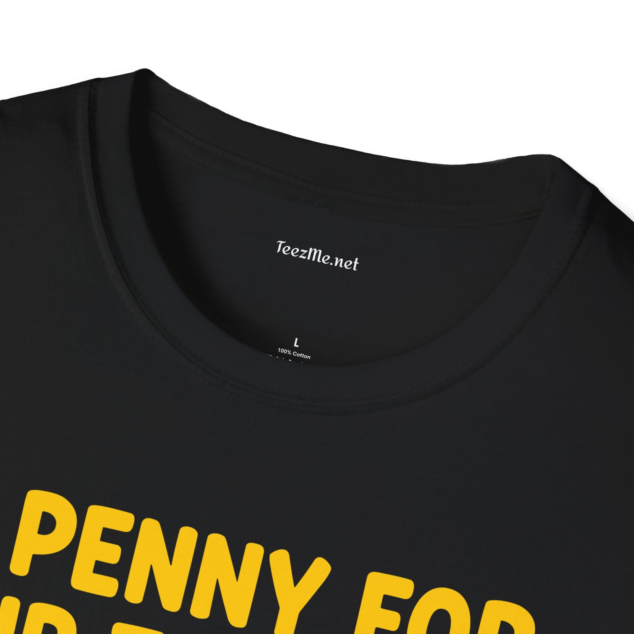 Funny Graphic T-Shirt — "A Penny For Your Thoughts Seems A Little Pricey"