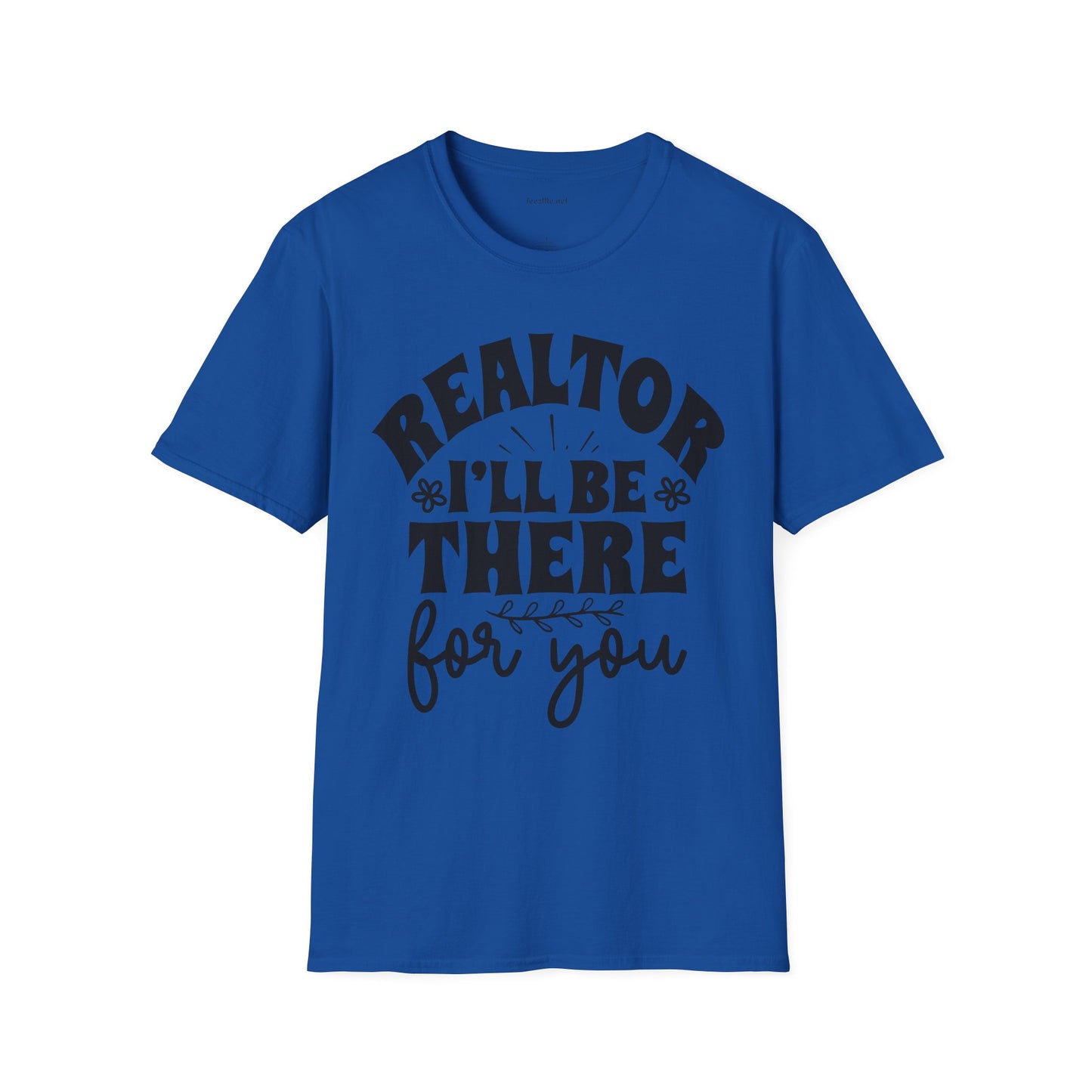REALTOR I'll Be There For You Unisex Soft Style T-Shirt 100% Cotton Graphic