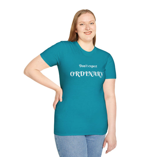Don't expect Ordinary - Unisex Softstyle T-Shirt 100% Cotton Graphic
