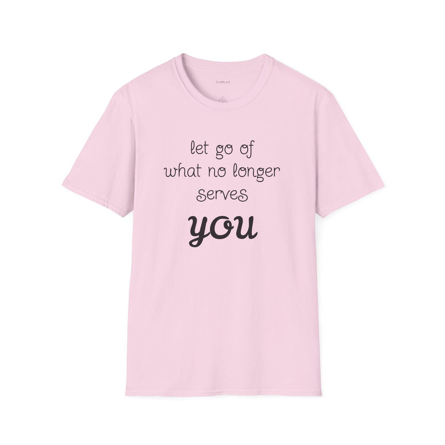 let go of what no longer serves YOU - Unisex Softstyle T-Shirt 100% Cotton Graphic